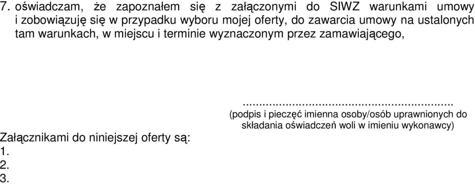 terminie wyznaczonym przez zamawiającego, Załącznikami do niniejszej oferty są: 1. 2. 3.