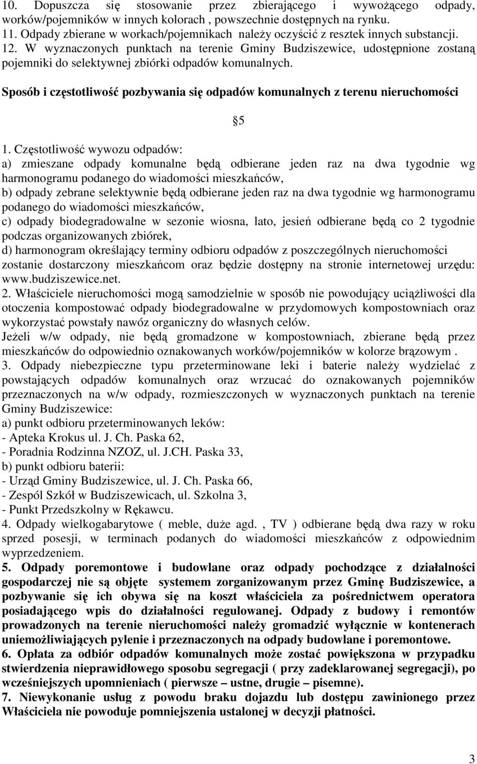 W wyznaczonych punktach na terenie Gminy Budziszewice, udostępnione zostaną pojemniki do selektywnej zbiórki odpadów komunalnych.