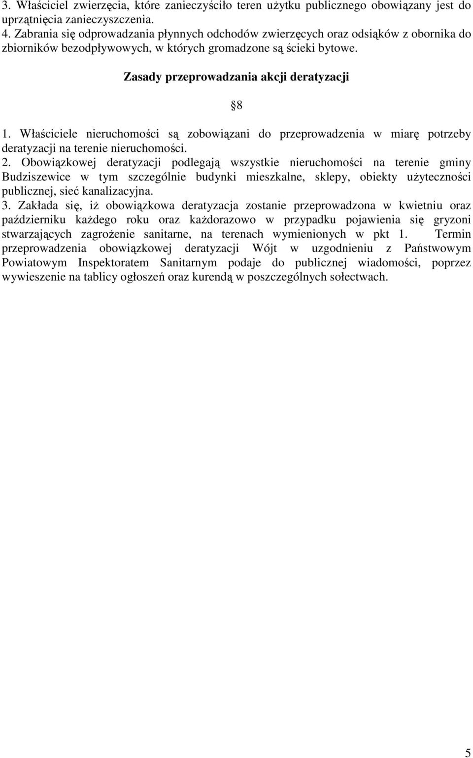 Właściciele nieruchomości są zobowiązani do przeprowadzenia w miarę potrzeby deratyzacji na terenie nieruchomości. 2.