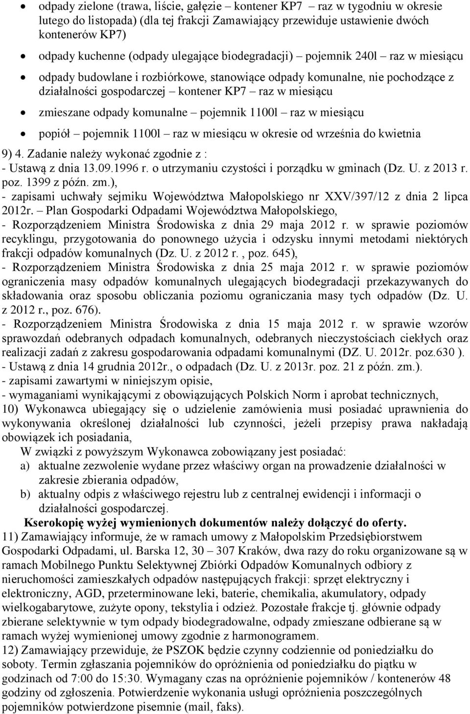 odpady komunalne pojemnik 1100l raz w miesiącu popiół pojemnik 1100l raz w miesiącu w okresie od września do kwietnia 9) 4. Zadanie należy wykonać zgodnie z : - Ustawą z dnia 13.09.1996 r.