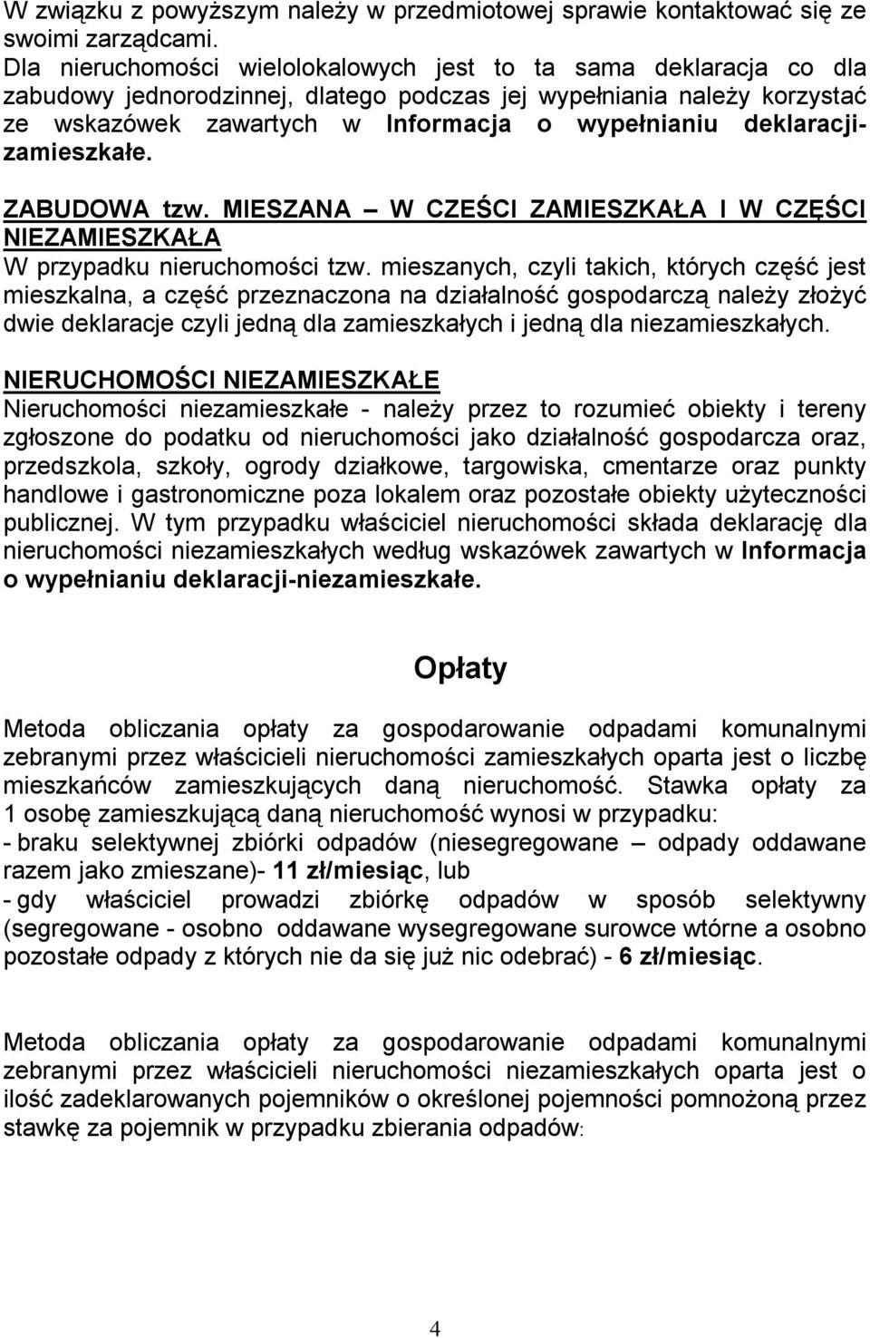 deklaracjizamieszkałe. ZABUDOWA tzw. MIESZANA W CZEŚCI ZAMIESZKAŁA I W CZĘŚCI NIEZAMIESZKAŁA W przypadku nieruchomości tzw.