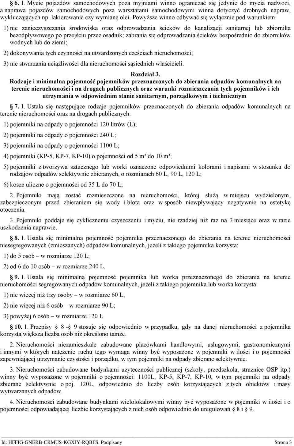 Powyższe winno odbywać się wyłącznie pod warunkiem: 1) nie zanieczyszczania środowiska oraz odprowadzania ścieków do kanalizacji sanitarnej lub zbiornika bezodpływowego po przejściu przez osadnik;