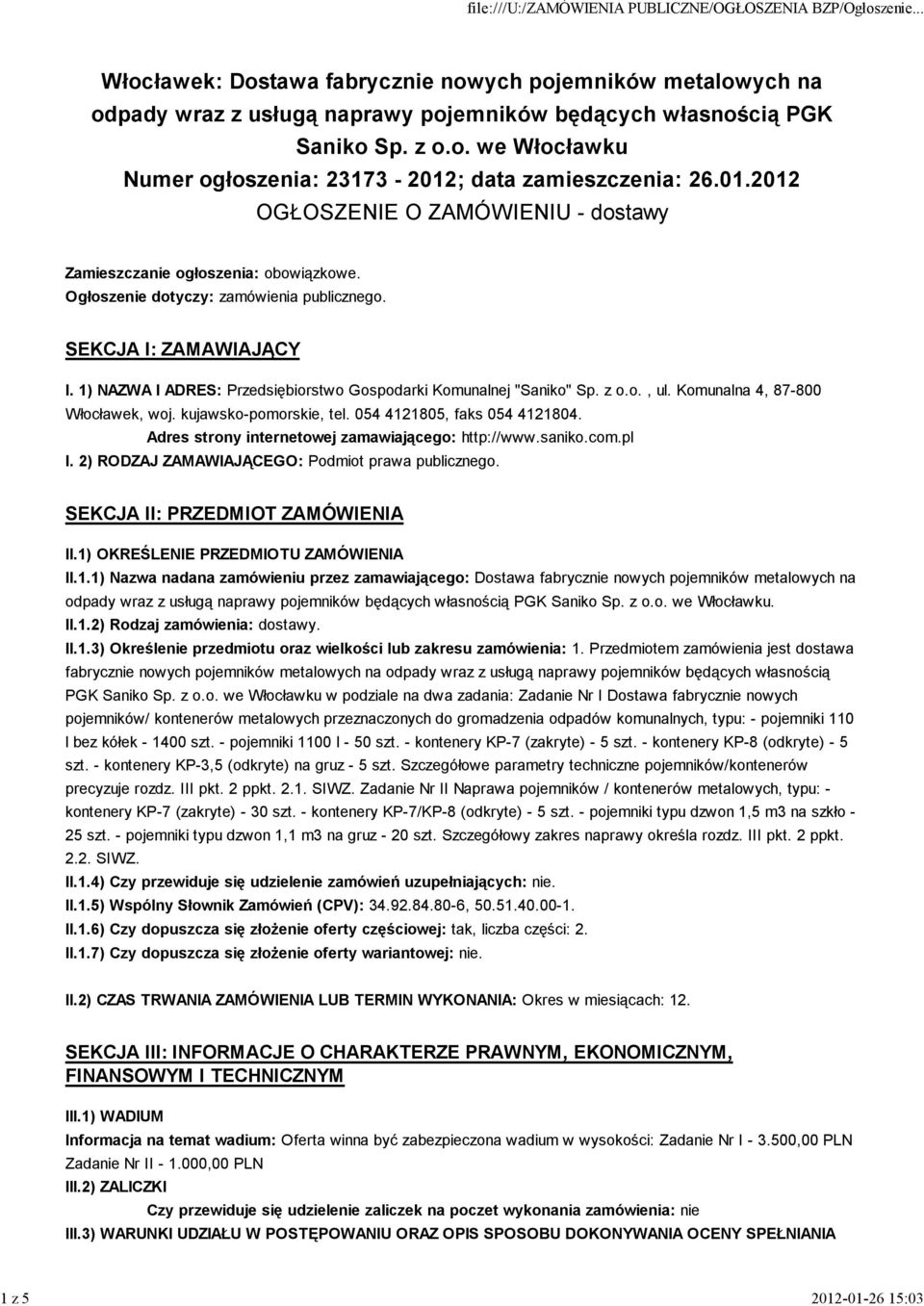 1) NAZWA I ADRES: Przedsiębiorstwo Gospodarki Komunalnej "Saniko" Sp. z o.o., ul. Komunalna 4, 87-800 Włocławek, woj. kujawsko-pomorskie, tel. 054 4121805, faks 054 4121804.