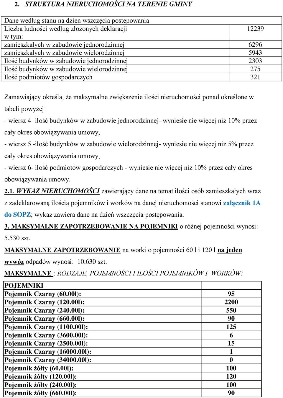 maksymalne zwiększenie ilości nieruchomości ponad określone w tabeli powyżej: - wiersz 4- ilość budynków w zabudowie jednorodzinnej- wyniesie nie więcej niż 10% przez cały okres obowiązywania umowy,