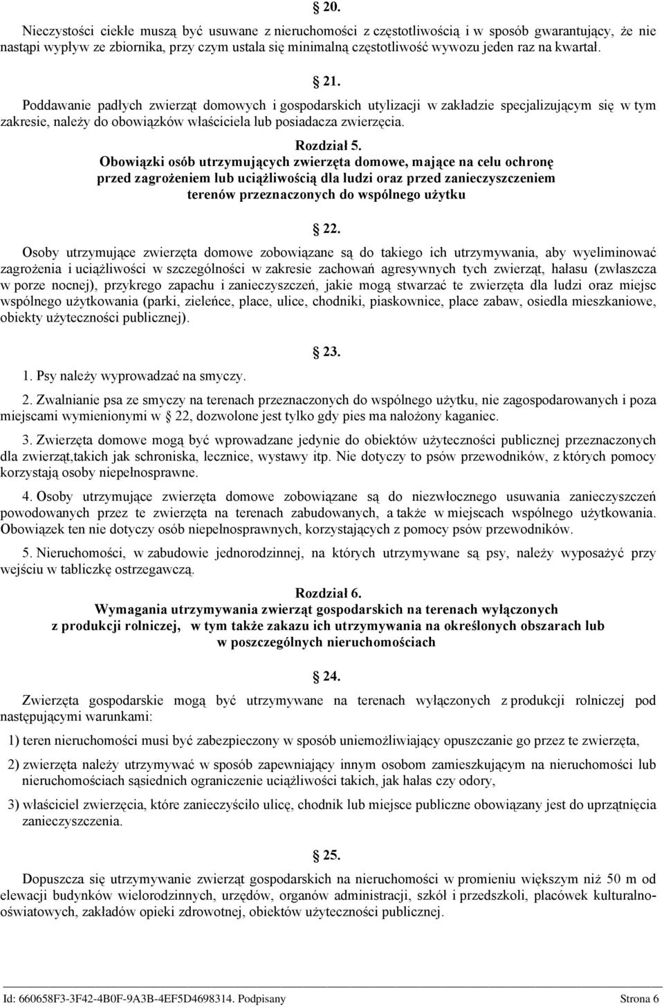 Obowiązki osób utrzymujących zwierzęta domowe, mające na celu ochronę przed zagrożeniem lub uciążliwością dla ludzi oraz przed zanieczyszczeniem terenów przeznaczonych do wspólnego użytku 22.