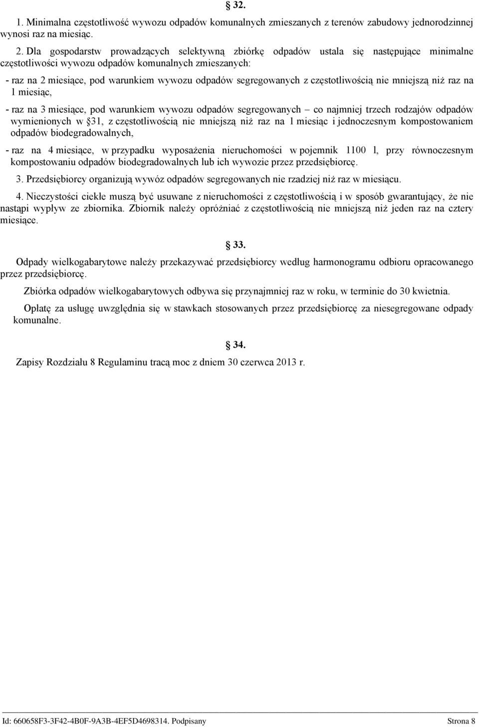 segregowanych z częstotliwością nie mniejszą niż raz na 1 miesiąc, - raz na 3 miesiące, pod warunkiem wywozu odpadów segregowanych co najmniej trzech rodzajów odpadów wymienionych w 31, z