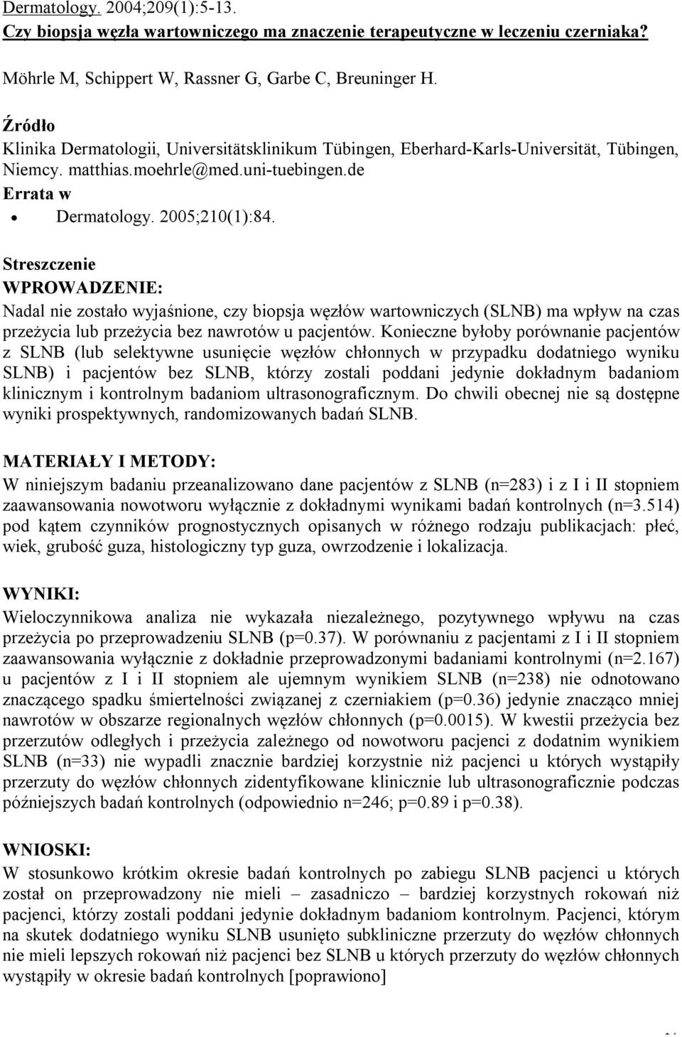 WPROWADZENIE: Nadal nie zostało wyjaśnione, czy biopsja węzłów wartowniczych (SLNB) ma wpływ na czas przeżycia lub przeżycia bez nawrotów u pacjentów.