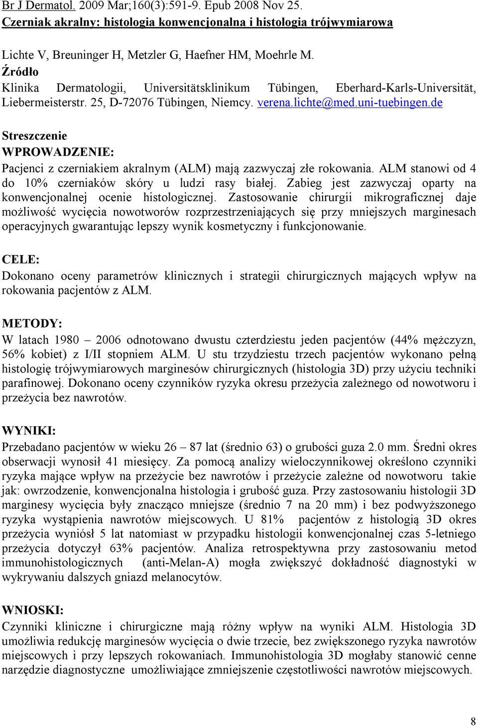 de WPROWADZENIE: Pacjenci z czerniakiem akralnym (ALM) mają zazwyczaj złe rokowania. ALM stanowi od 4 do 10% czerniaków skóry u ludzi rasy białej.