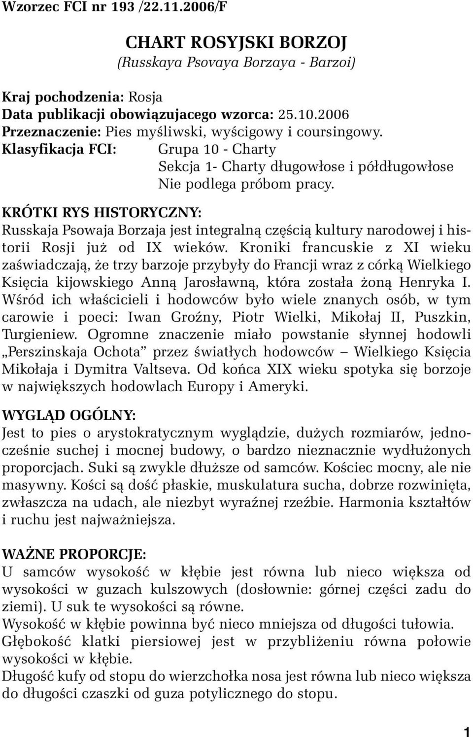 KRÓTKI RYS HISTORYCZNY: Russkaja Psowaja Borzaja jest integralną częścią kultury narodowej i historii Rosji już od IX wieków.