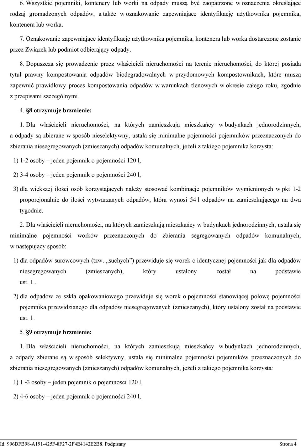 Dopuszcza się prowadzenie przez właścicieli nieruchomości na terenie nieruchomości, do której posiada tytuł prawny kompostowania odpadów biodegradowalnych w przydomowych kompostownikach, które muszą