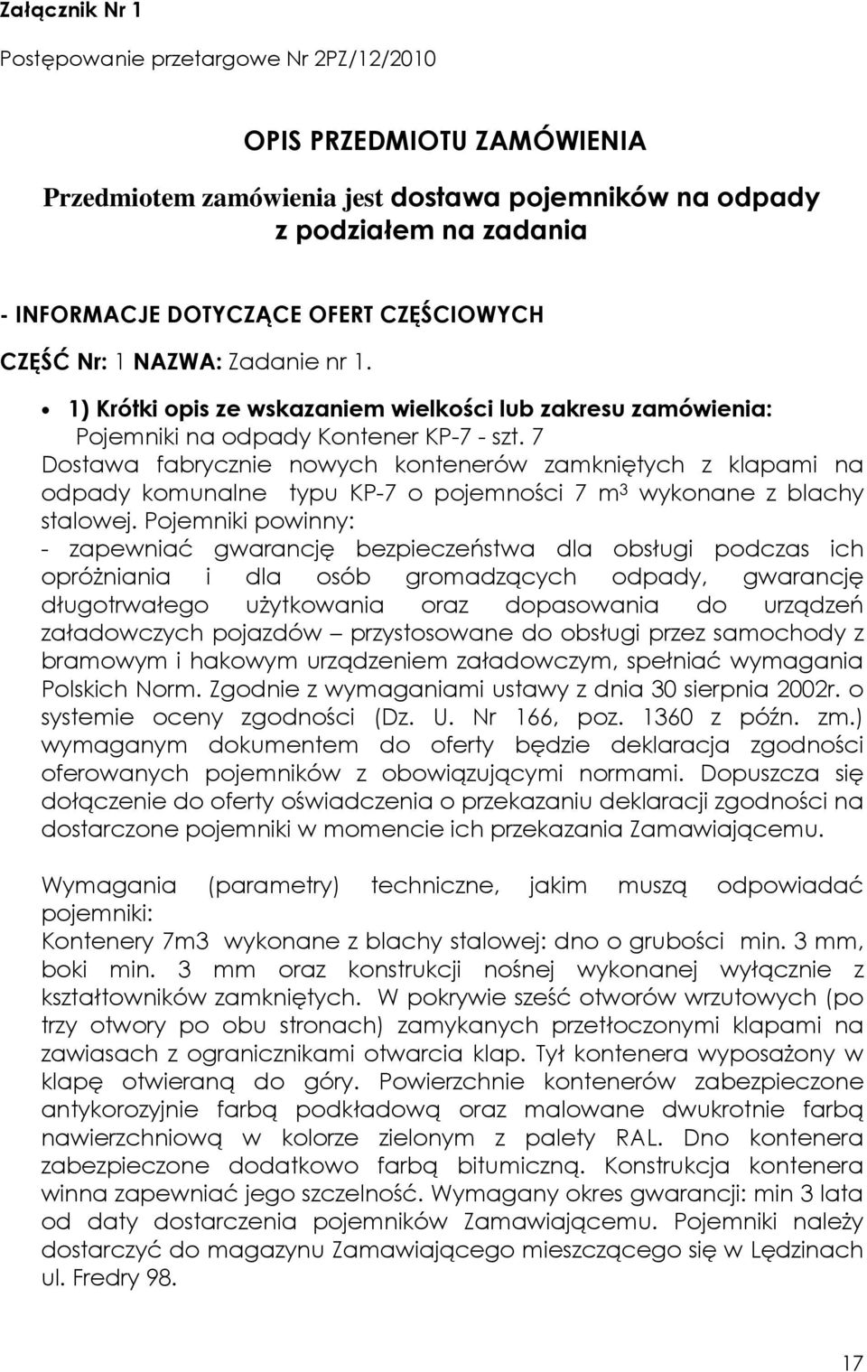 7 Dostawa fabrycznie nowych kontenerów zamkniętych z klapami na odpady komunalne typu KP-7 o pojemności 7 m 3 wykonane z blachy stalowej.