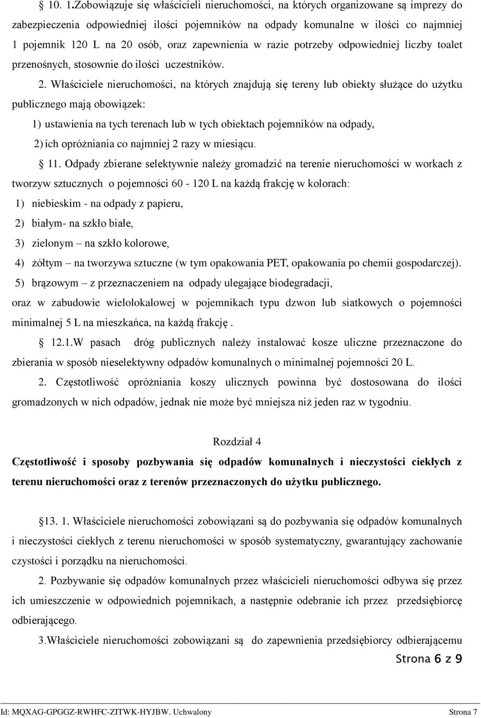 oraz zapewnienia w razie potrzeby odpowiedniej liczby toalet przenośnych, stosownie do ilości uczestników. 2.