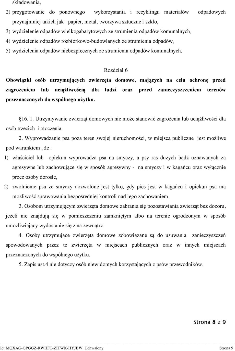 Rozdział 6 Obowiązki osób utrzymujących zwierzęta domowe, mających na celu ochronę przed zagrożeniem lub uciążliwością dla ludzi oraz przed zanieczyszczeniem terenów przeznaczonych do wspólnego