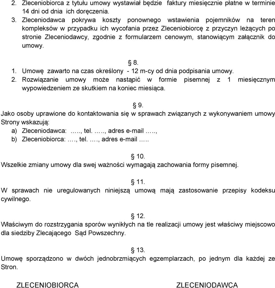 cenowym, stanowiącym załącznik do umowy. 8. 1. Umowę zawarto na czas określony - 12 m-cy od dnia podpisania umowy. 2.