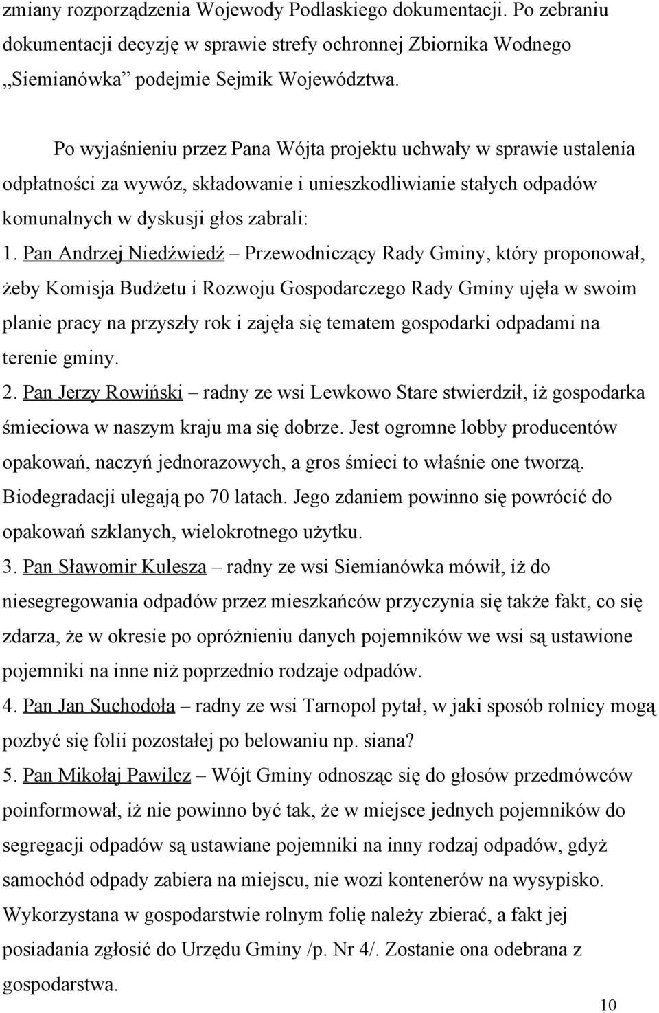 Pan Andrzej Niedźwiedź Przewodniczący Rady Gminy, który proponował, żeby Komisja Budżetu i Rozwoju Gospodarczego Rady Gminy ujęła w swoim planie pracy na przyszły rok i zajęła się tematem gospodarki