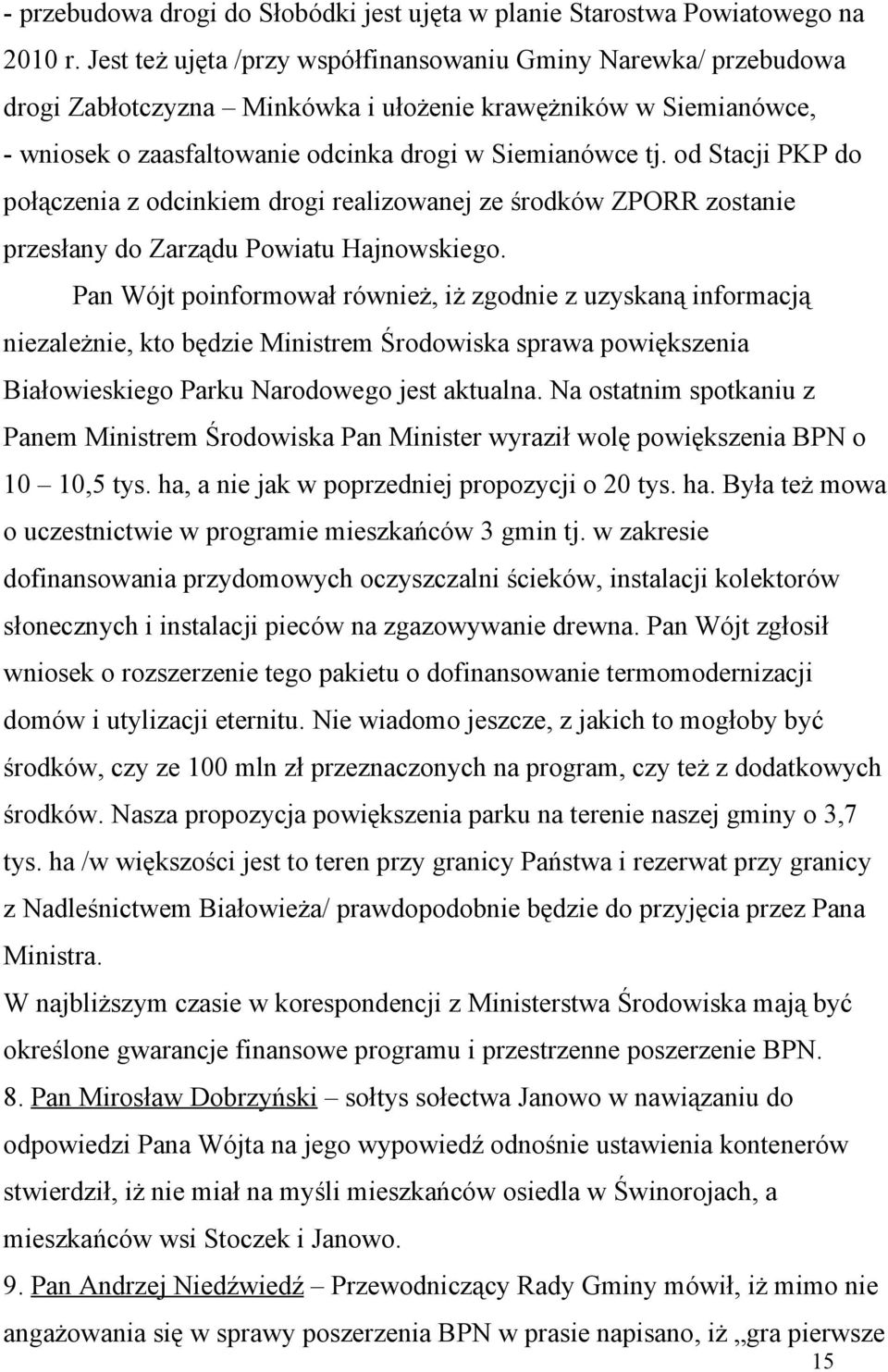 od Stacji PKP do połączenia z odcinkiem drogi realizowanej ze środków ZPORR zostanie przesłany do Zarządu Powiatu Hajnowskiego.