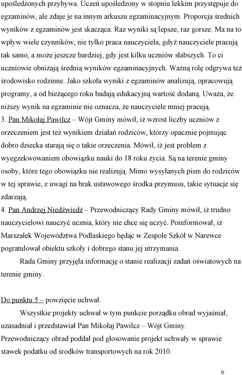To ci uczniowie obniżają średnią wyników egzaminacyjnych. Ważną rolę odgrywa też środowisko rodzinne.