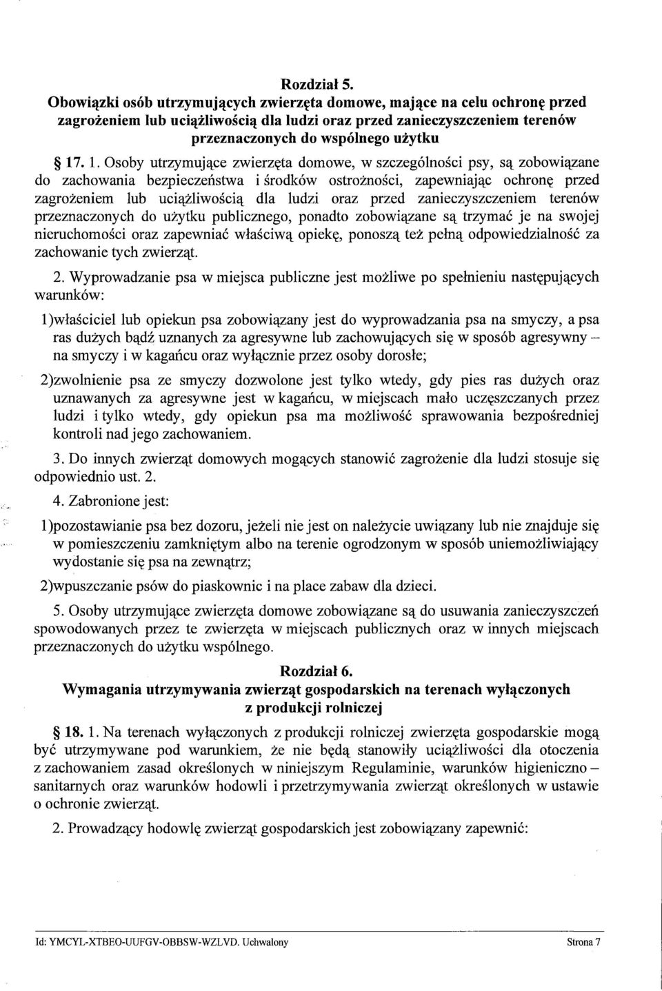 . 1. Osoby utrzymujące zwierzęta domowe, w szczególności psy, są zobowiązane do zachowania bezpieczeństwa i środków ostrożności, zapewniając ochronę przed zagrożeniem lub uciążliwością dla ludzi oraz