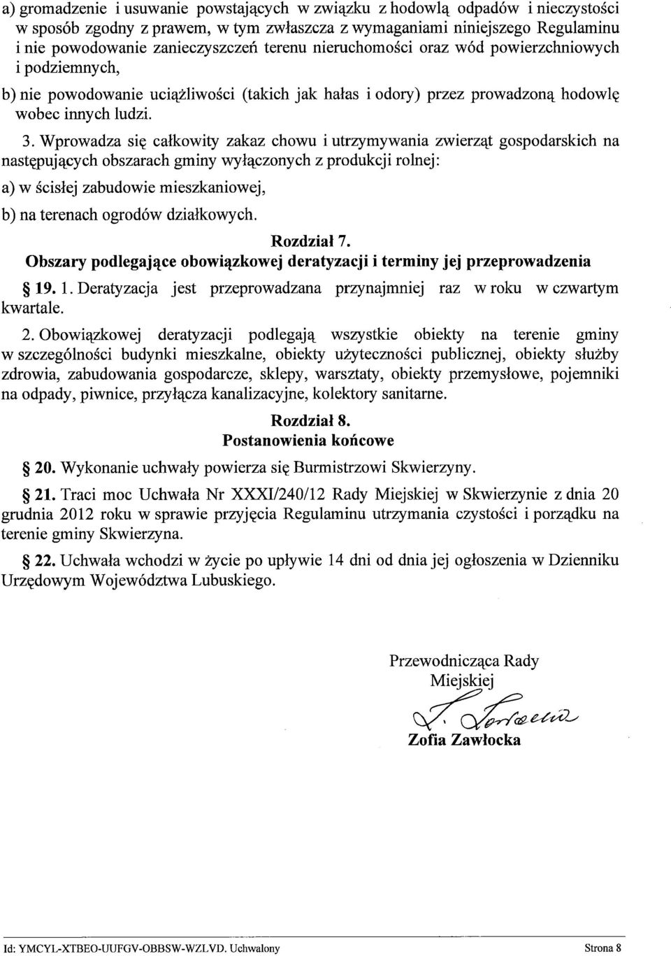 Wprowadza się całkowity zakaz chowu i utrzymywania zwierząt gospodarskich na następujących obszarach gminy wyłączonych z produkcji rolnej: a) w ścisłej zabudowie mieszkaniowej, b) na terenach ogrodów