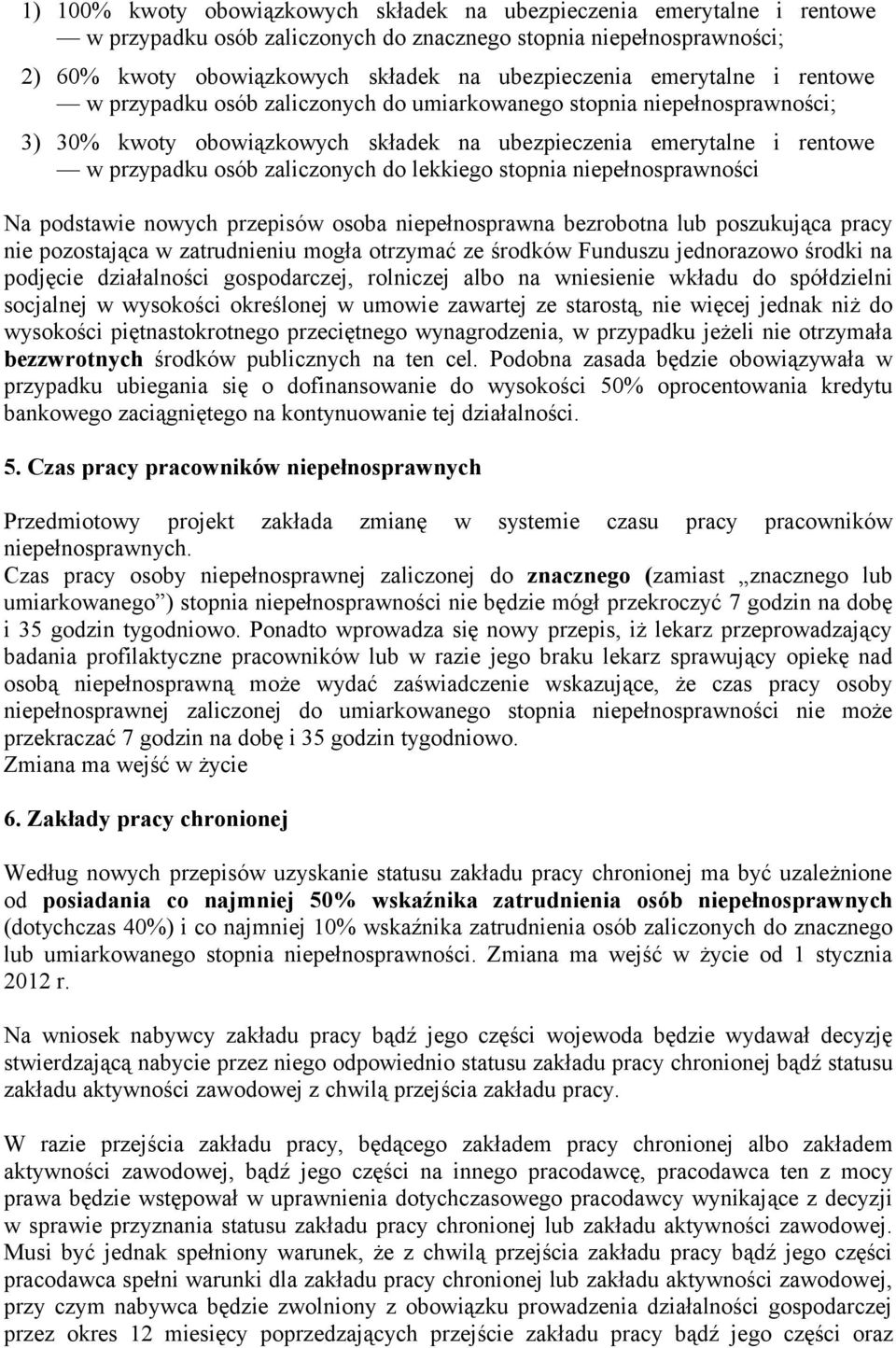 poszukująca pracy nie pozostająca w zatrudnieniu mogła otrzymać ze środków Funduszu jednorazowo środki na podjęcie działalności gospodarczej, rolniczej albo na wniesienie wkładu do spółdzielni