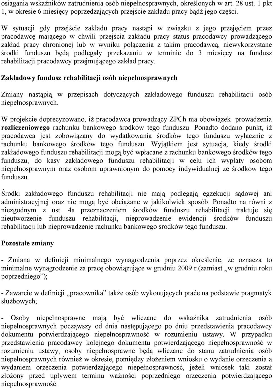 wyniku połączenia z takim pracodawcą, niewykorzystane środki funduszu będą podlegały przekazaniu w terminie do 3 miesięcy na fundusz rehabilitacji pracodawcy przejmującego zakład pracy.