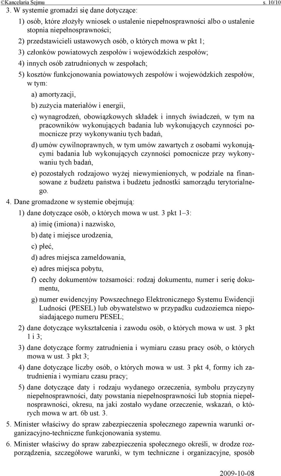 pkt 1; 3) członków powiatowych zespołów i wojewódzkich zespołów; 4) innych osób zatrudnionych w zespołach; 5) kosztów funkcjonowania powiatowych zespołów i wojewódzkich zespołów, w tym: a)