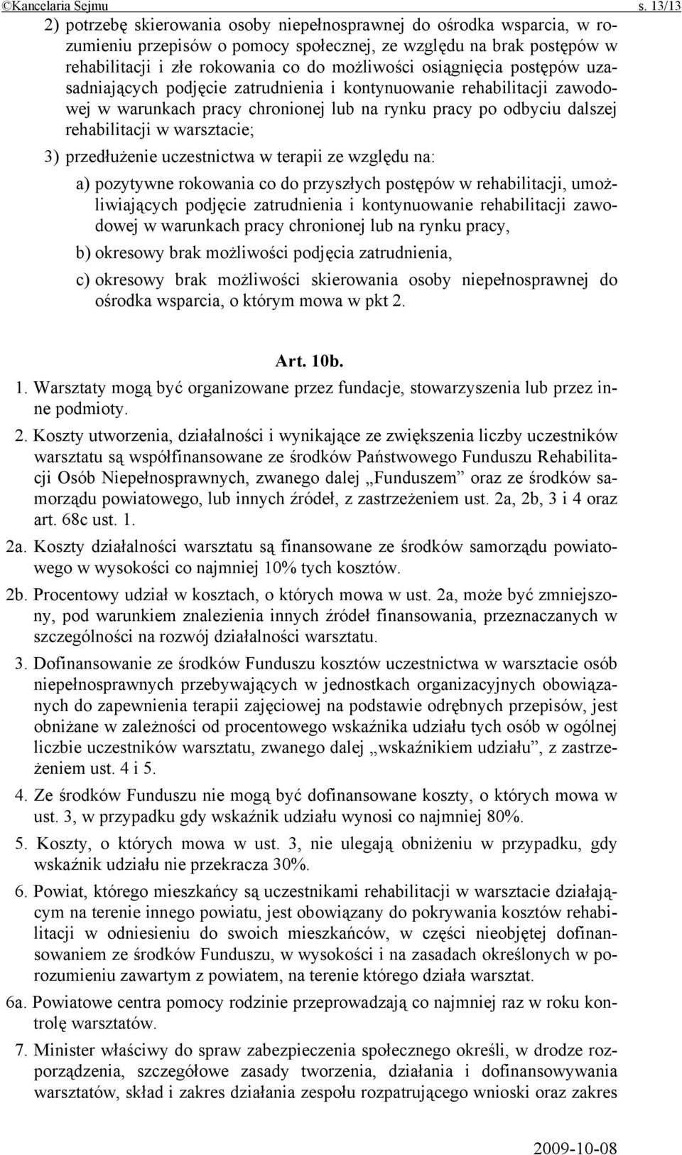 osiągnięcia postępów uzasadniających podjęcie zatrudnienia i kontynuowanie rehabilitacji zawodowej w warunkach pracy chronionej lub na rynku pracy po odbyciu dalszej rehabilitacji w warsztacie; 3)