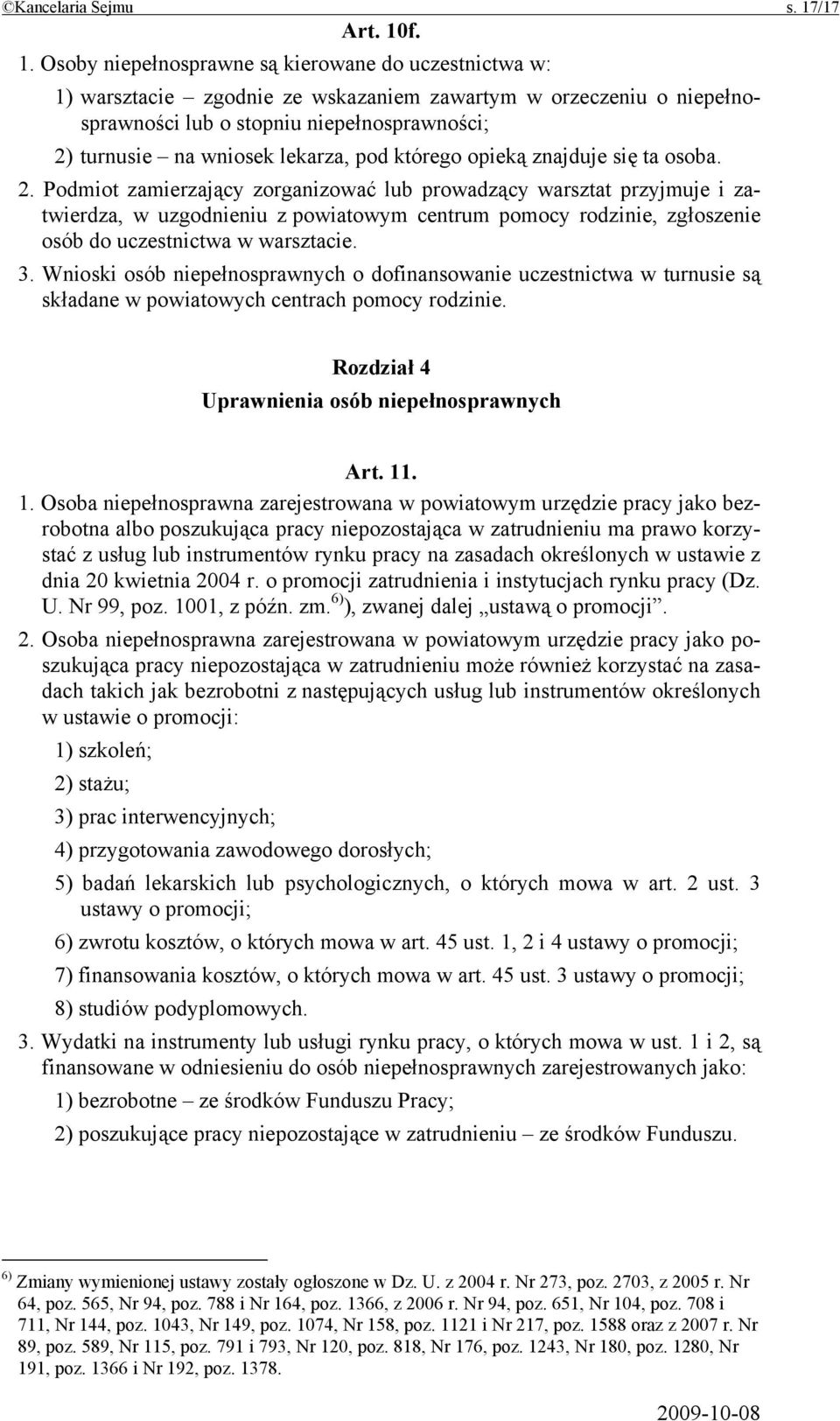 f. 1. Osoby niepełnosprawne są kierowane do uczestnictwa w: 1) warsztacie zgodnie ze wskazaniem zawartym w orzeczeniu o niepełnosprawności lub o stopniu niepełnosprawności; 2) turnusie na wniosek