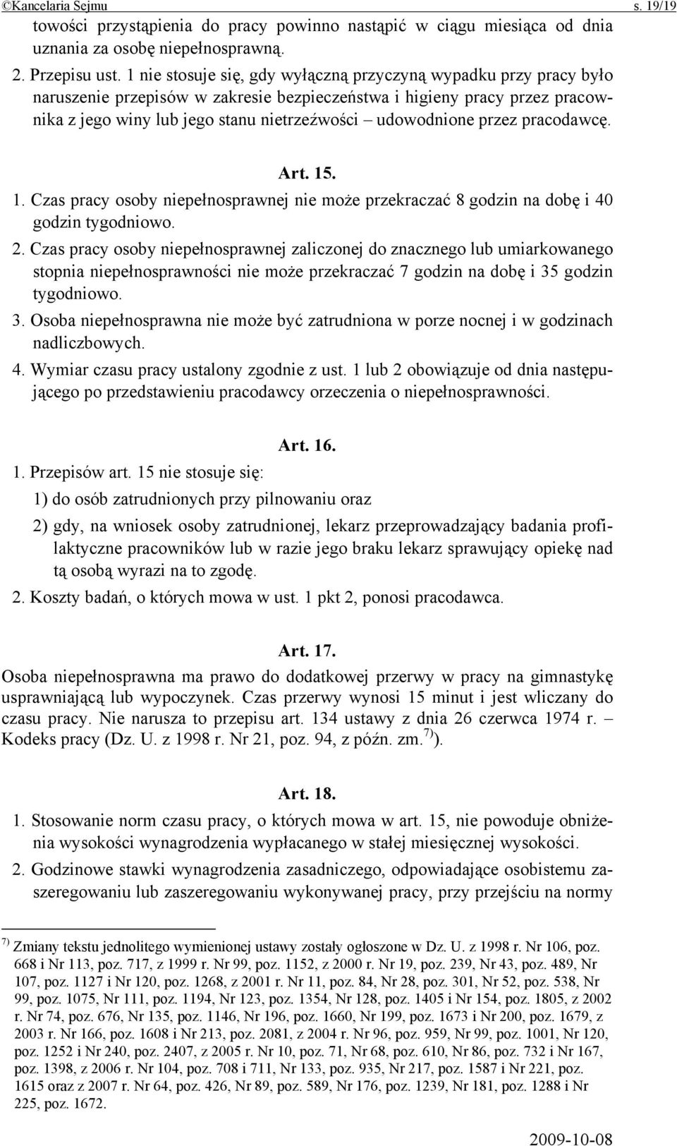 przez pracodawcę. Art. 15. 1. Czas pracy osoby niepełnosprawnej nie może przekraczać 8 godzin na dobę i 40 godzin tygodniowo. 2.