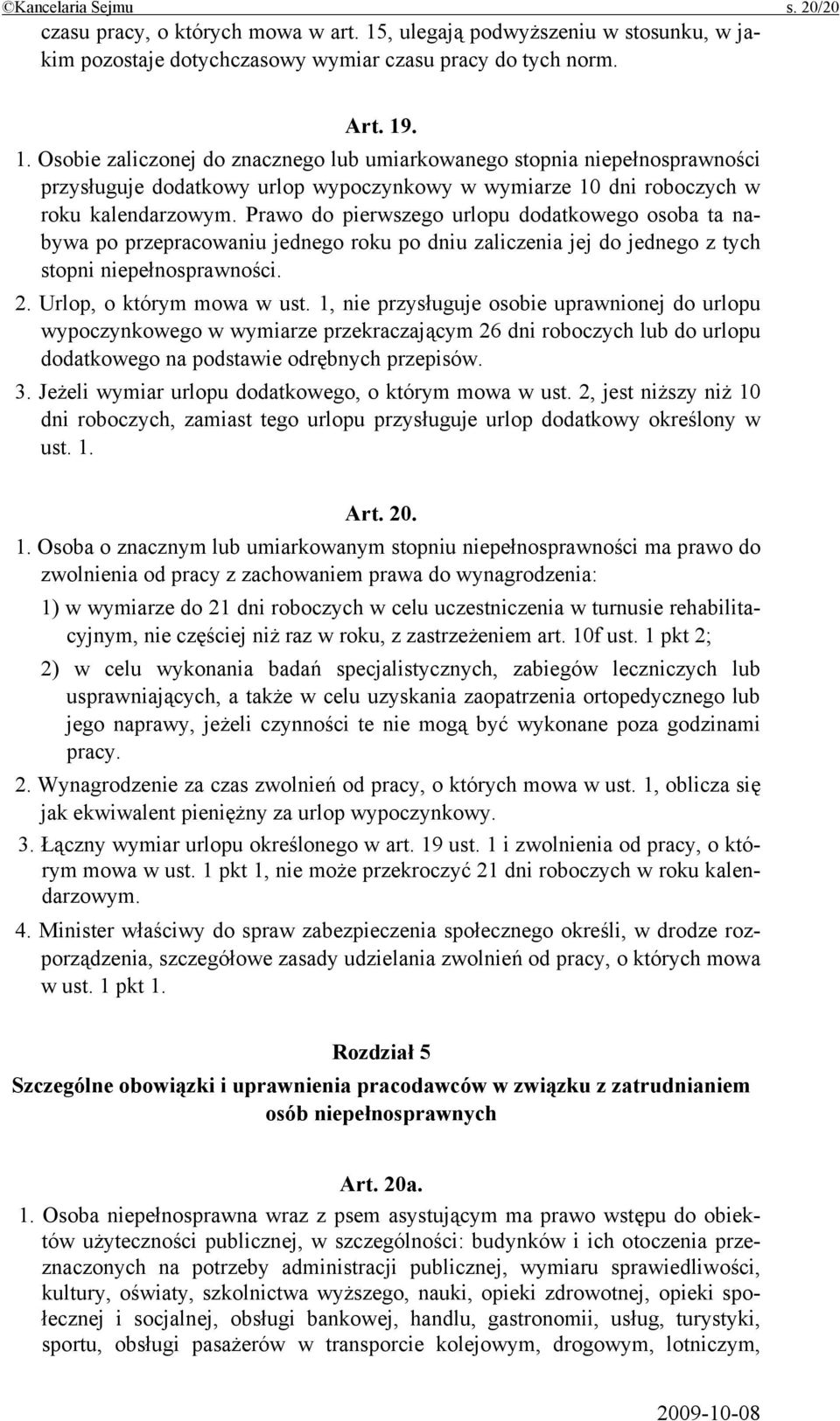 . 1. Osobie zaliczonej do znacznego lub umiarkowanego stopnia niepełnosprawności przysługuje dodatkowy urlop wypoczynkowy w wymiarze 10 dni roboczych w roku kalendarzowym.