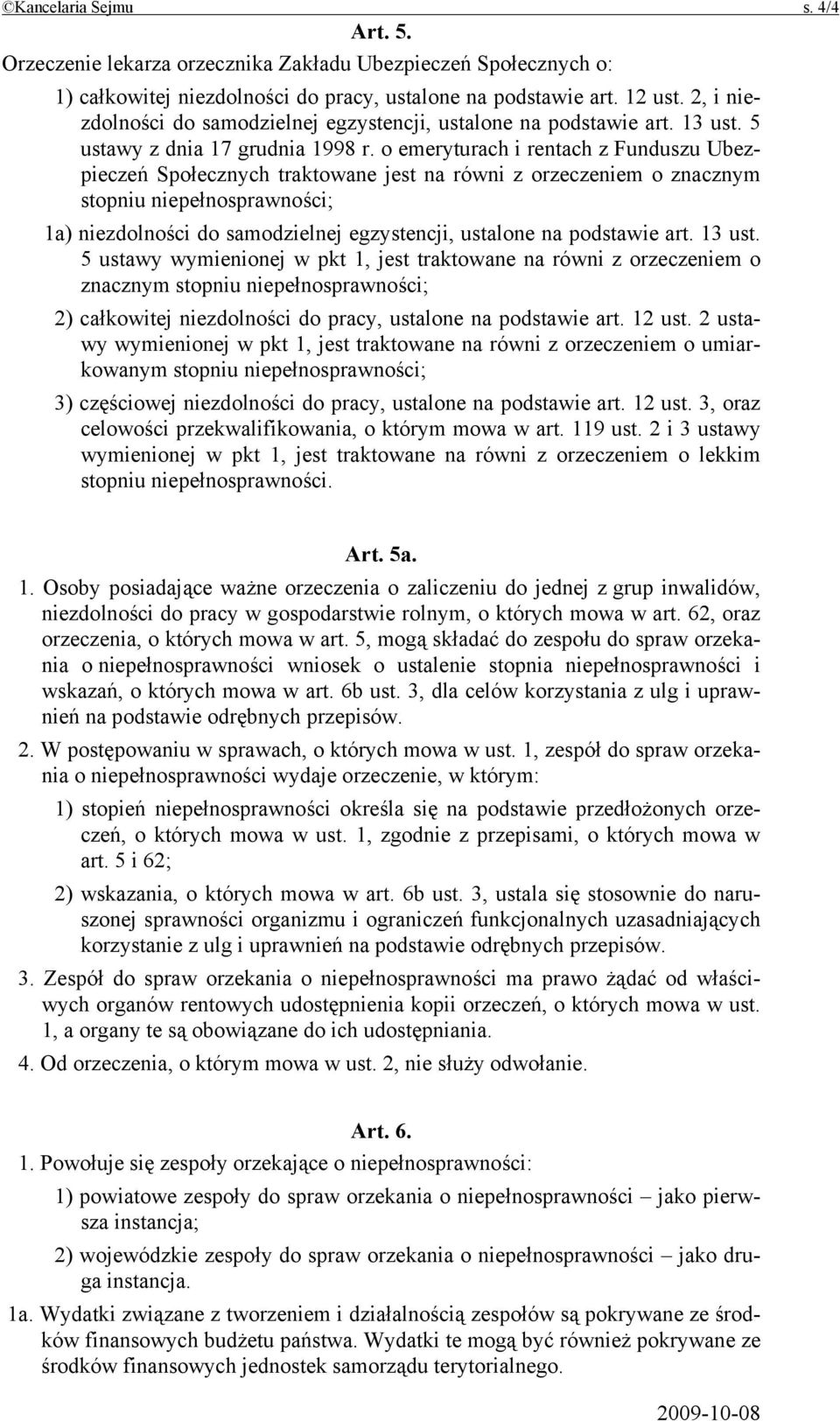o emeryturach i rentach z Funduszu Ubezpieczeń Społecznych traktowane jest na równi z orzeczeniem o znacznym stopniu niepełnosprawności; 1a) niezdolności do samodzielnej egzystencji, ustalone na