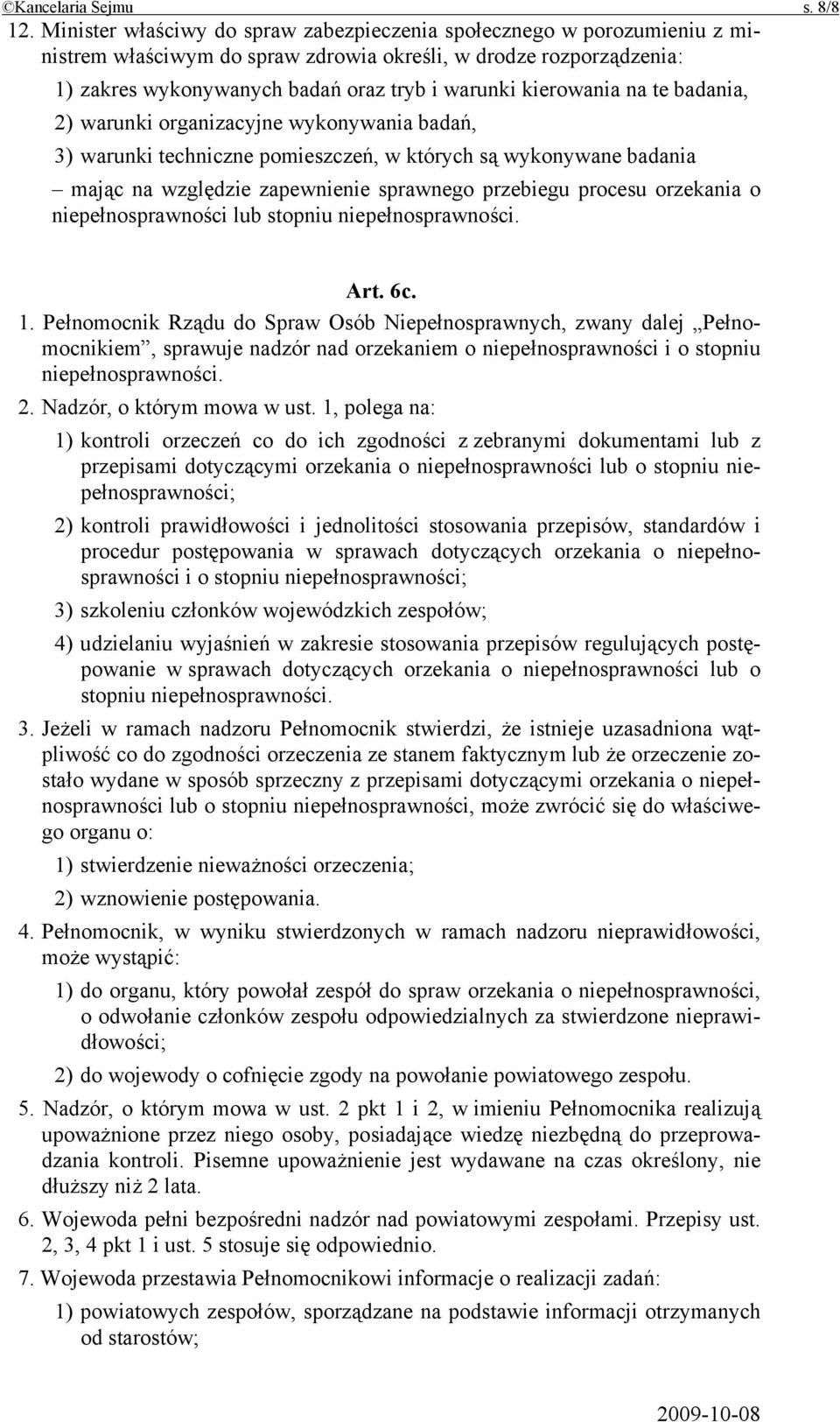 kierowania na te badania, 2) warunki organizacyjne wykonywania badań, 3) warunki techniczne pomieszczeń, w których są wykonywane badania mając na względzie zapewnienie sprawnego przebiegu procesu