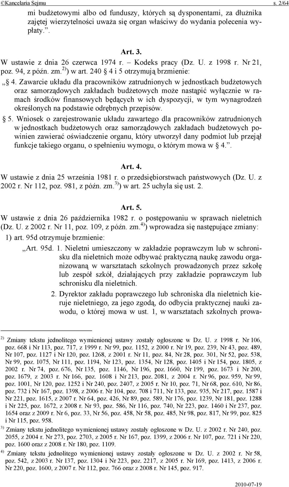 Zawarcie układu dla pracowników zatrudnionych w jednostkach budżetowych oraz samorządowych zakładach budżetowych może nastąpić wyłącznie w ramach środków finansowych będących w ich dyspozycji, w tym