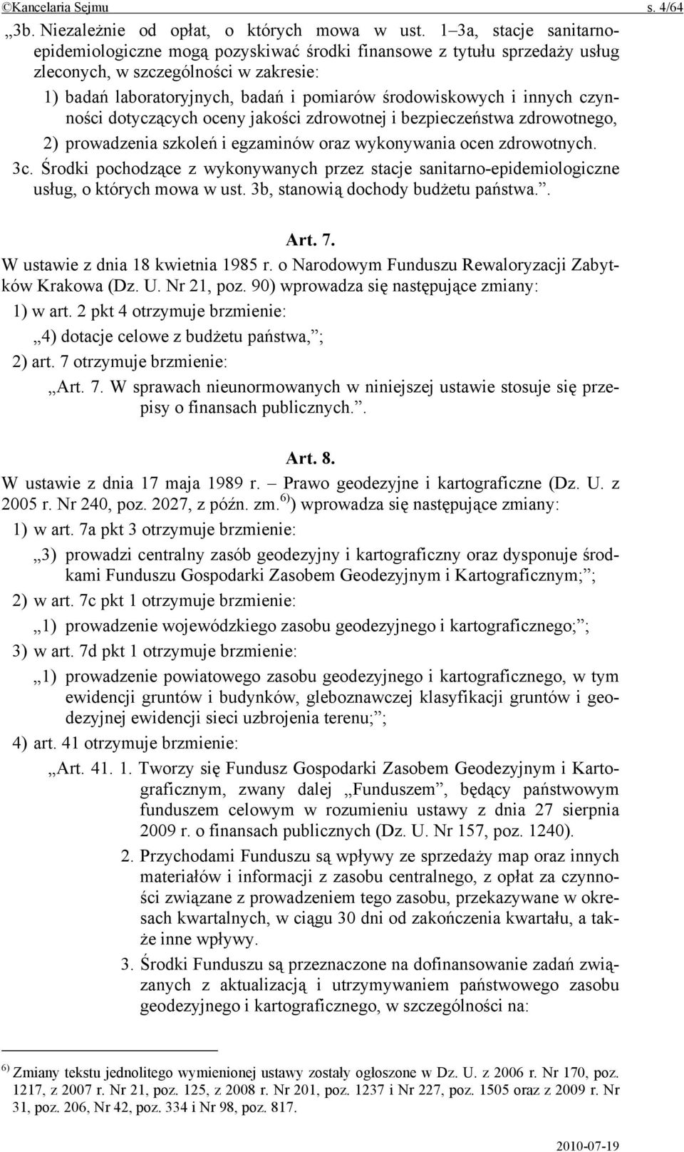 innych czynności dotyczących oceny jakości zdrowotnej i bezpieczeństwa zdrowotnego, 2) prowadzenia szkoleń i egzaminów oraz wykonywania ocen zdrowotnych. 3c.