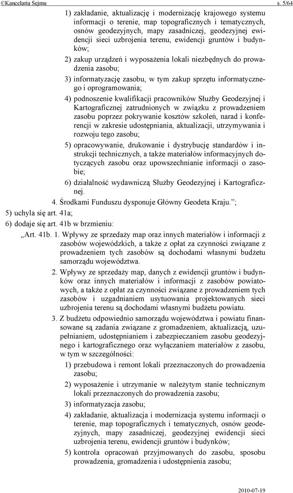 uzbrojenia terenu, ewidencji gruntów i budynków; 2) zakup urządzeń i wyposażenia lokali niezbędnych do prowadzenia zasobu; 3) informatyzację zasobu, w tym zakup sprzętu informatycznego i