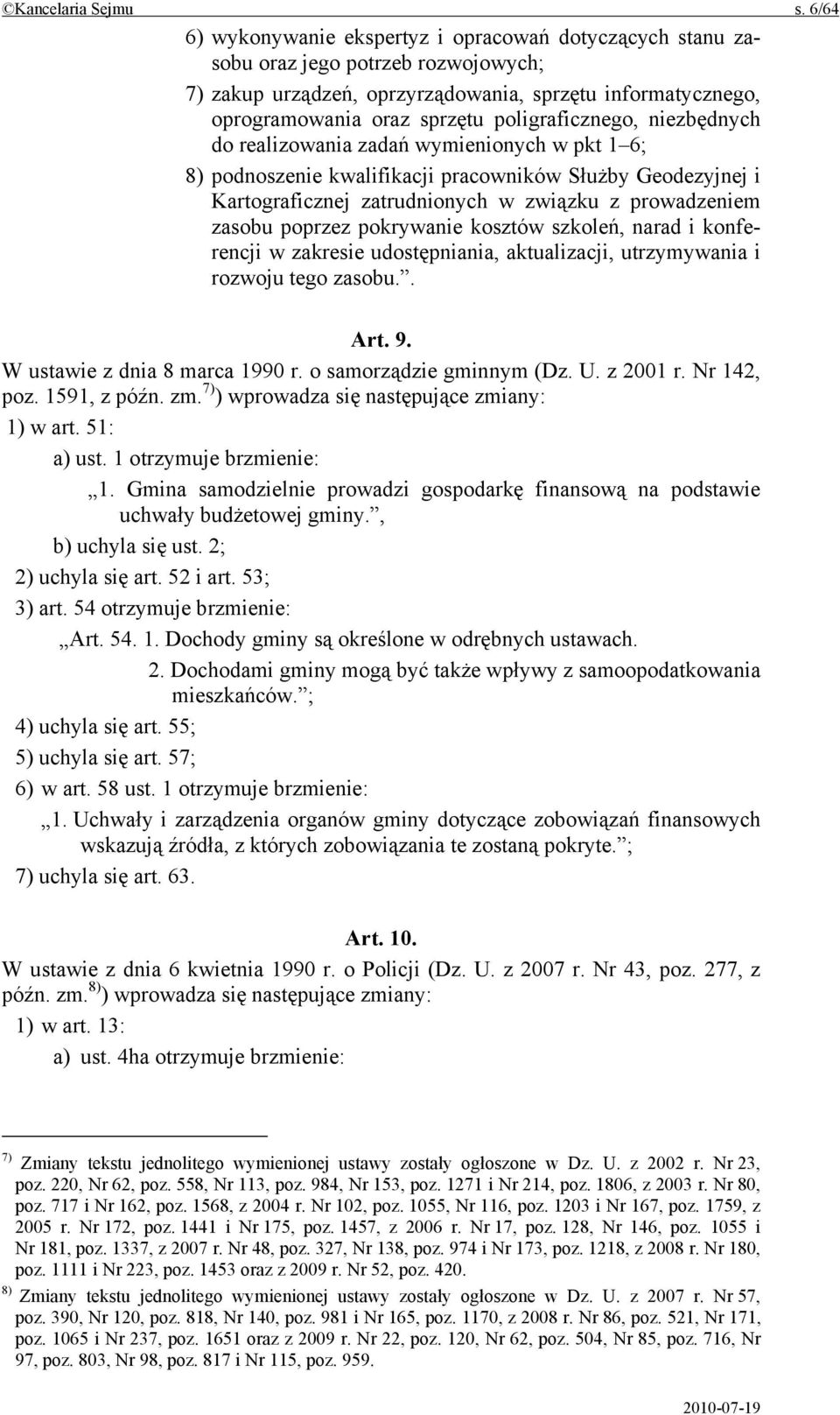 poligraficznego, niezbędnych do realizowania zadań wymienionych w pkt 1 6; 8) podnoszenie kwalifikacji pracowników Służby Geodezyjnej i Kartograficznej zatrudnionych w związku z prowadzeniem zasobu