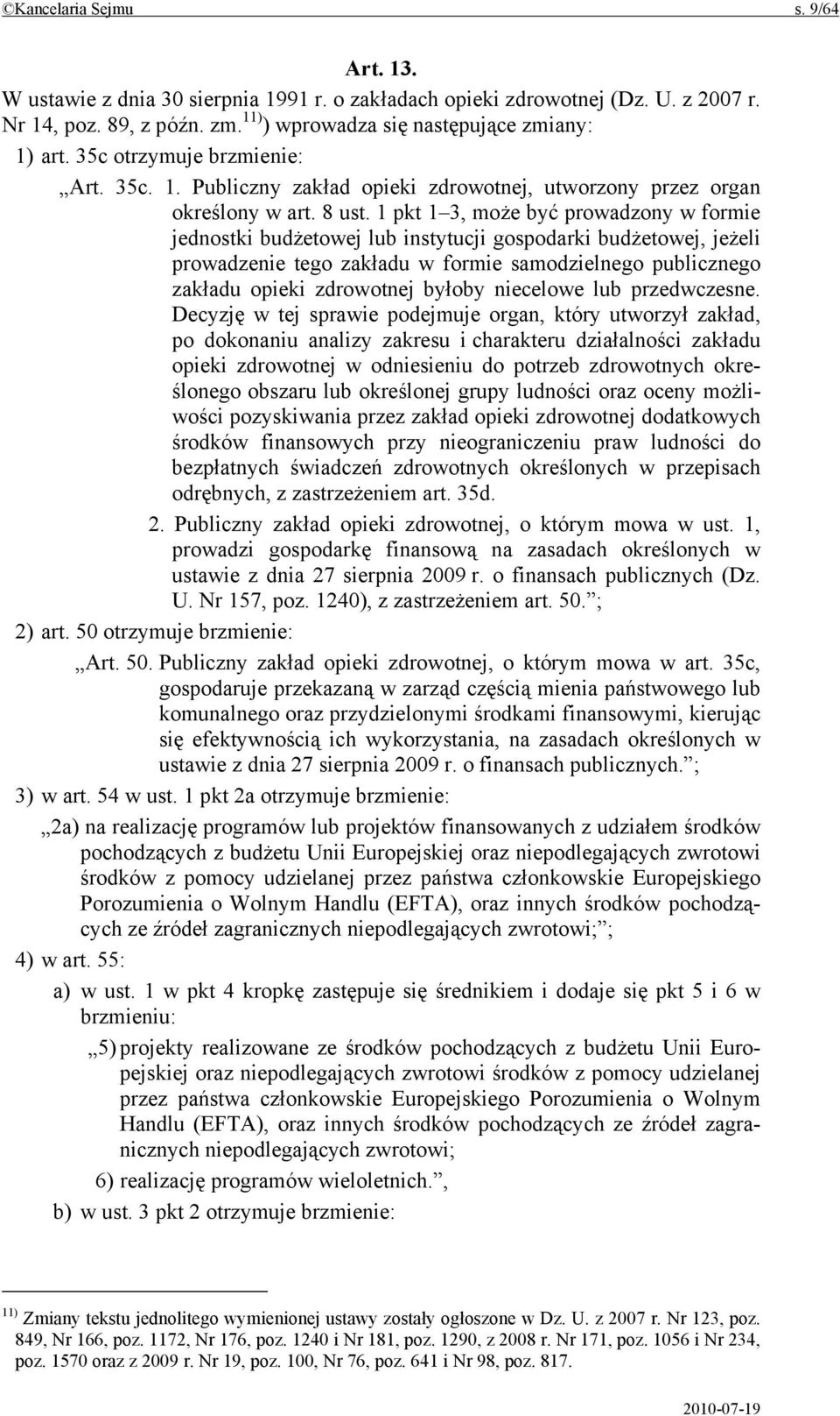 1 pkt 1 3, może być prowadzony w formie jednostki budżetowej lub instytucji gospodarki budżetowej, jeżeli prowadzenie tego zakładu w formie samodzielnego publicznego zakładu opieki zdrowotnej byłoby