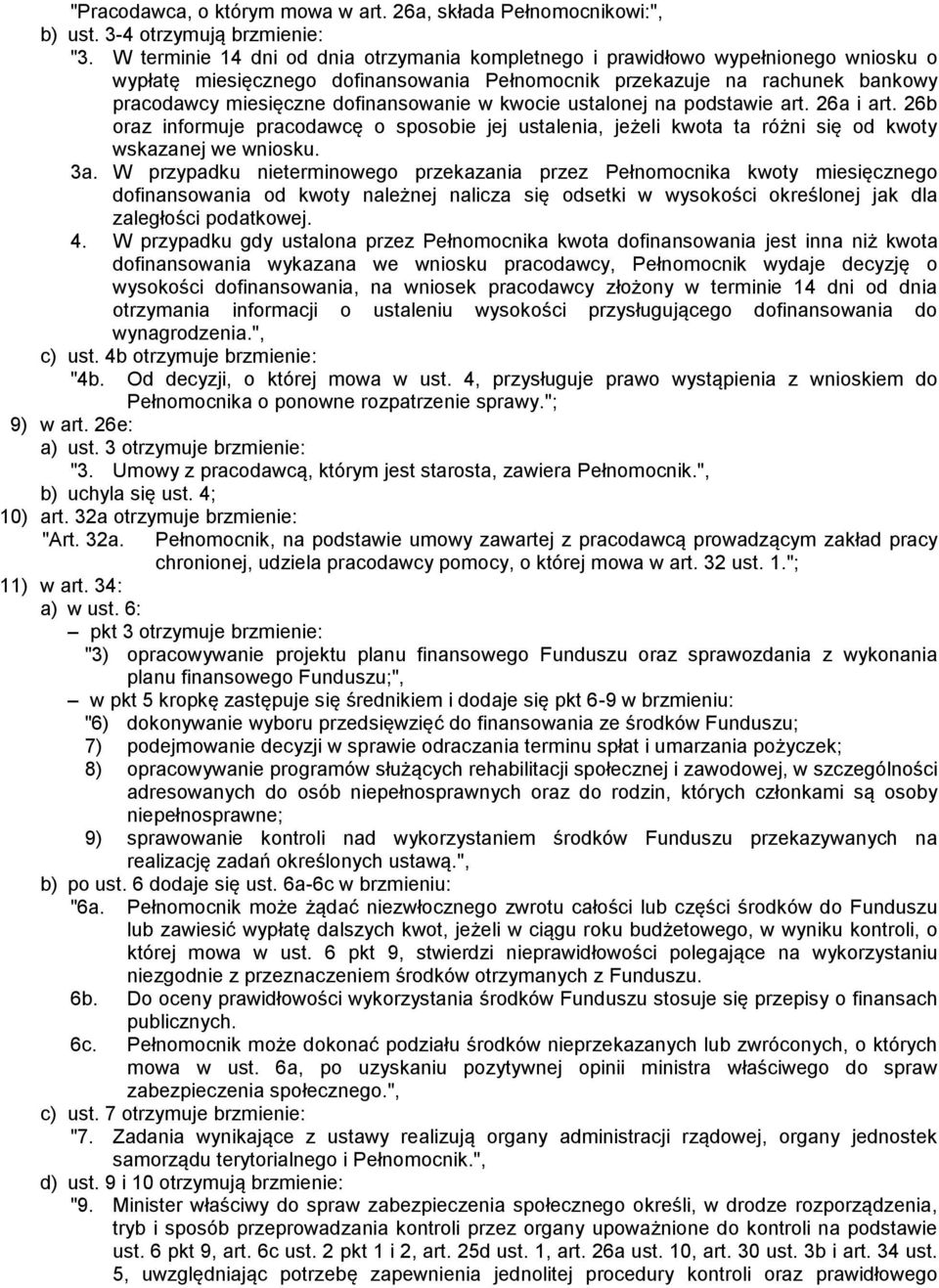 dofinansowanie w kwocie ustalonej na podstawie art. 26a i art. 26b oraz informuje pracodawcę o sposobie jej ustalenia, jeżeli kwota ta różni się od kwoty wskazanej we wniosku. 3a.