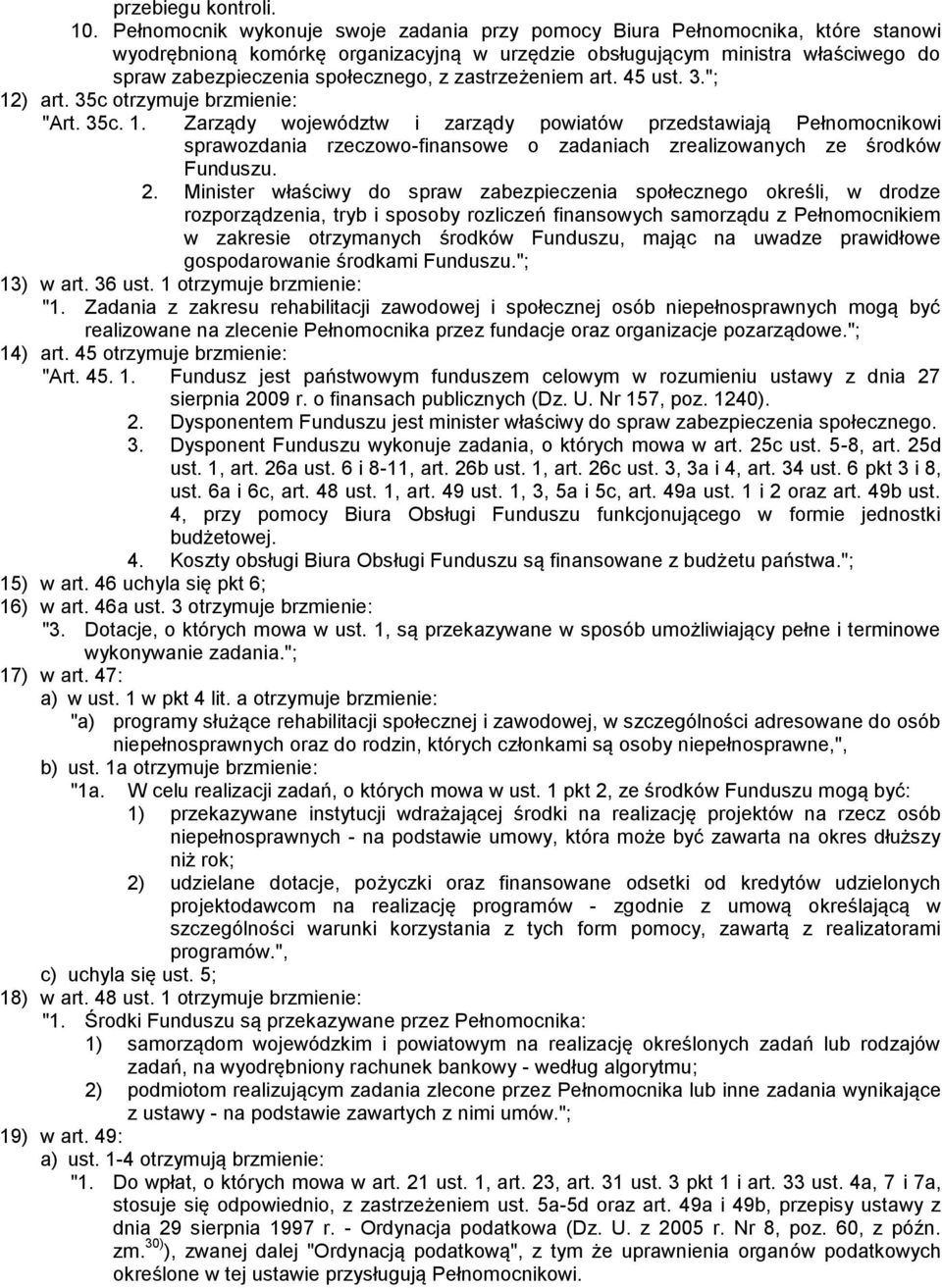 zastrzeżeniem art. 45 ust. 3."; 12) art. 35c otrzymuje brzmienie: "Art. 35c. 1. Zarządy województw i zarządy powiatów przedstawiają Pełnomocnikowi sprawozdania rzeczowo-finansowe o zadaniach zrealizowanych ze środków Funduszu.