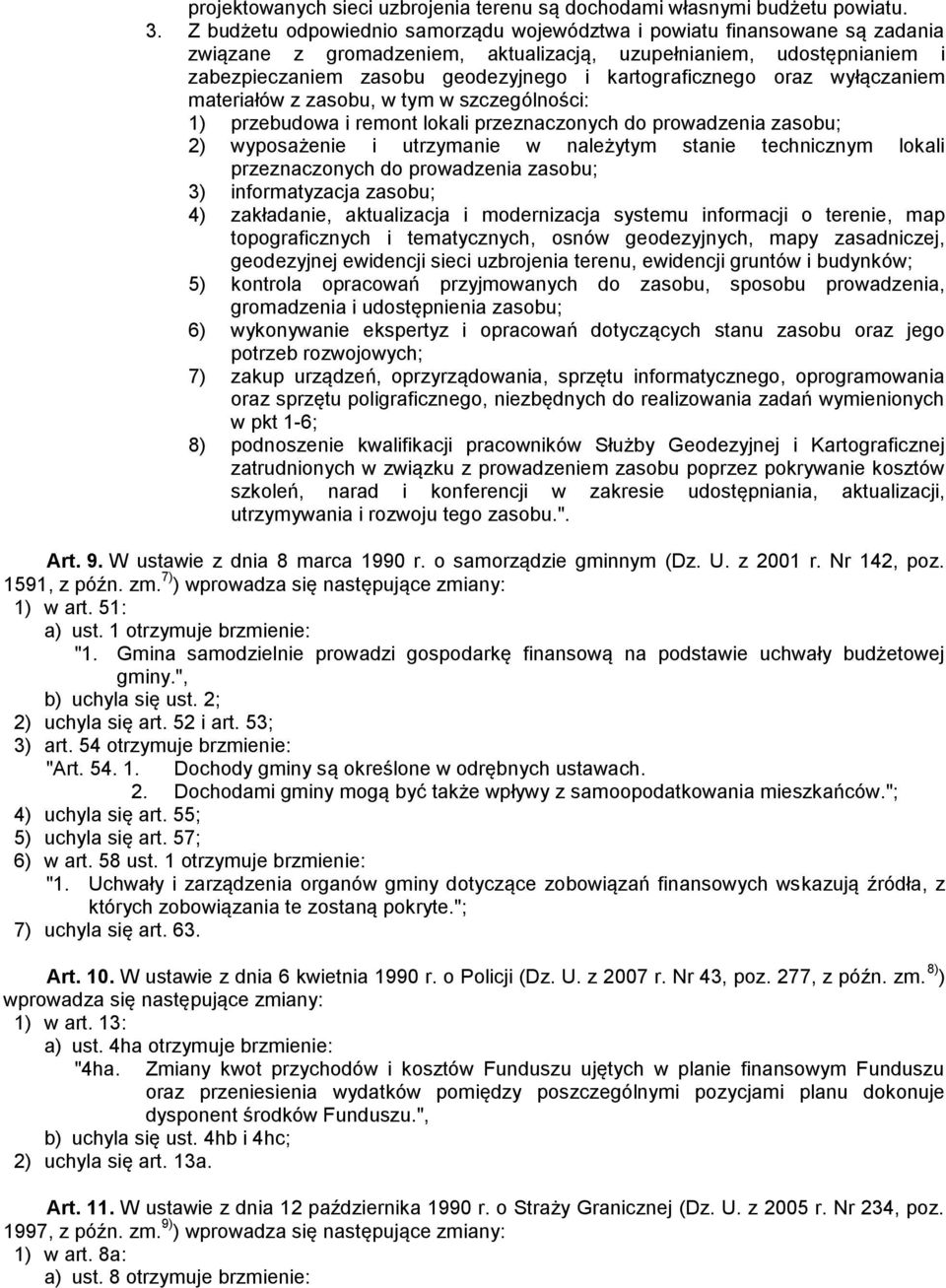 kartograficznego oraz wyłączaniem materiałów z zasobu, w tym w szczególności: 1) przebudowa i remont lokali przeznaczonych do prowadzenia zasobu; 2) wyposażenie i utrzymanie w należytym stanie
