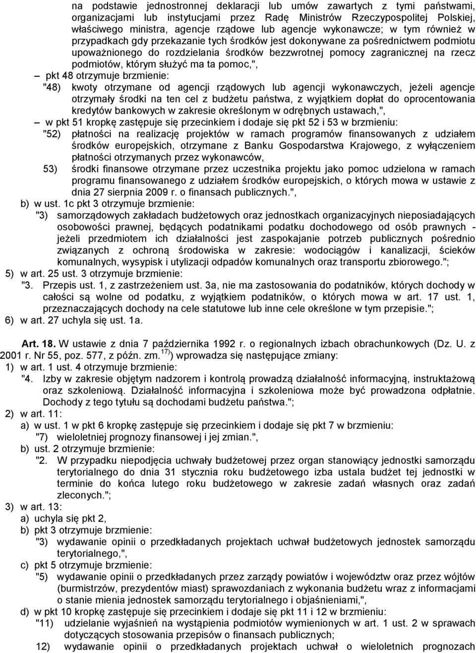 podmiotów, którym służyć ma ta pomoc,", pkt 48 otrzymuje brzmienie: "48) kwoty otrzymane od agencji rządowych lub agencji wykonawczych, jeżeli agencje otrzymały środki na ten cel z budżetu państwa, z