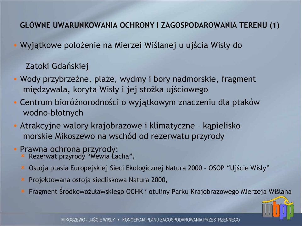 krajobrazowe i klimatyczne kąpielisko morskie Mikoszewo na wschód od rezerwatu przyrody Prawna ochrona przyrody: Rezerwat przyrody Mewia Łacha, Ostoja ptasia