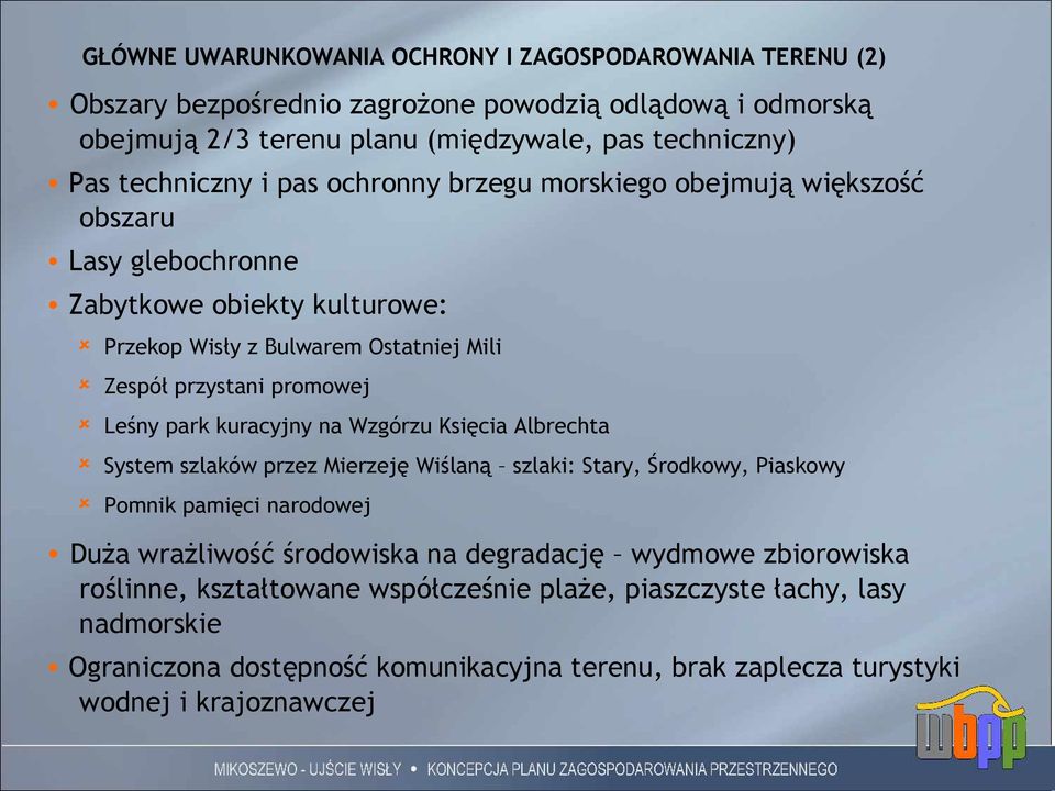 Leśny park kuracyjny na Wzgórzu Księcia Albrechta System szlaków przez Mierzeję Wiślaną szlaki: Stary, Środkowy, Piaskowy Pomnik pamięci narodowej Duża wrażliwość środowiska na