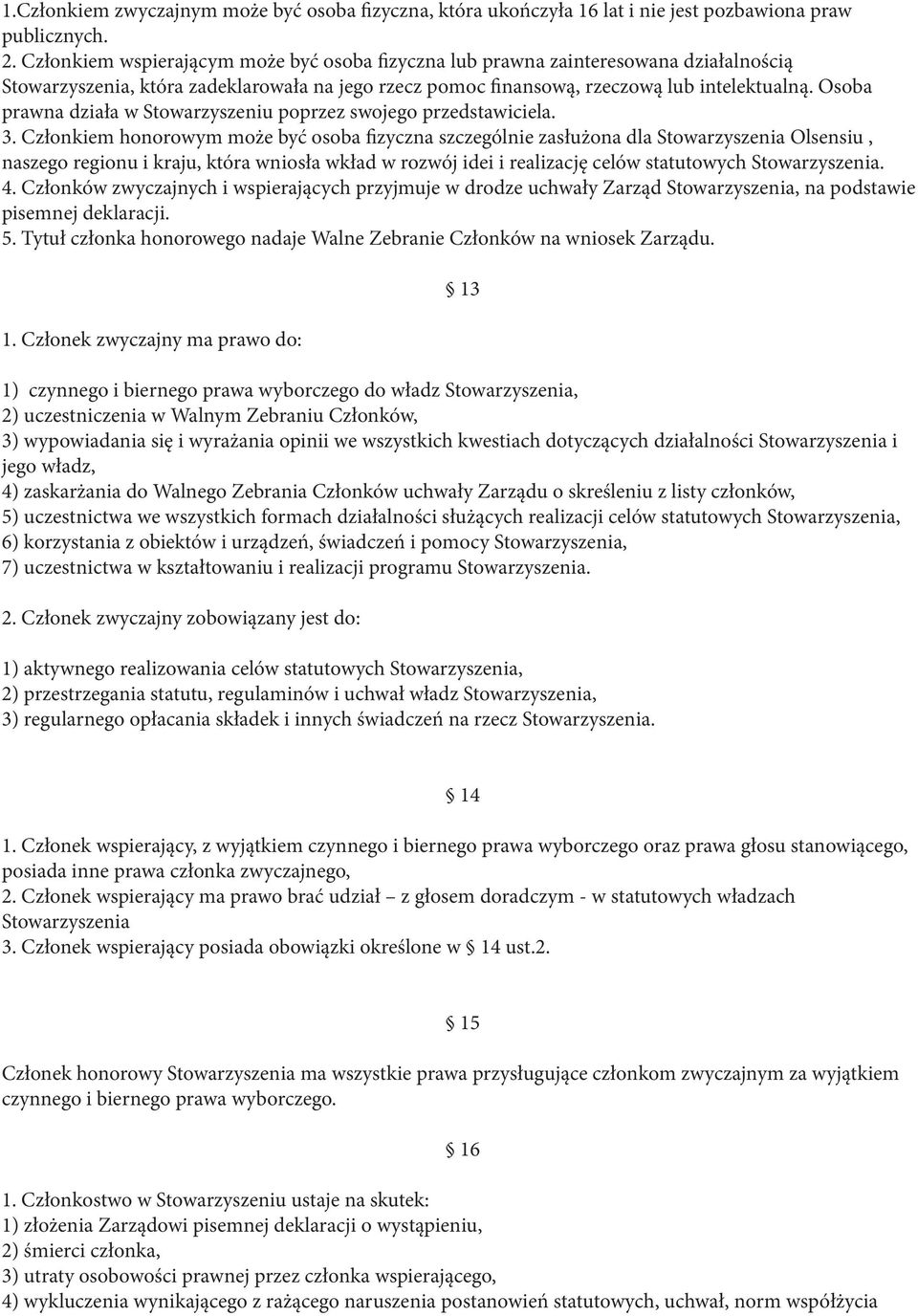 Osoba prawna działa w Stowarzyszeniu poprzez swojego przedstawiciela. 3.