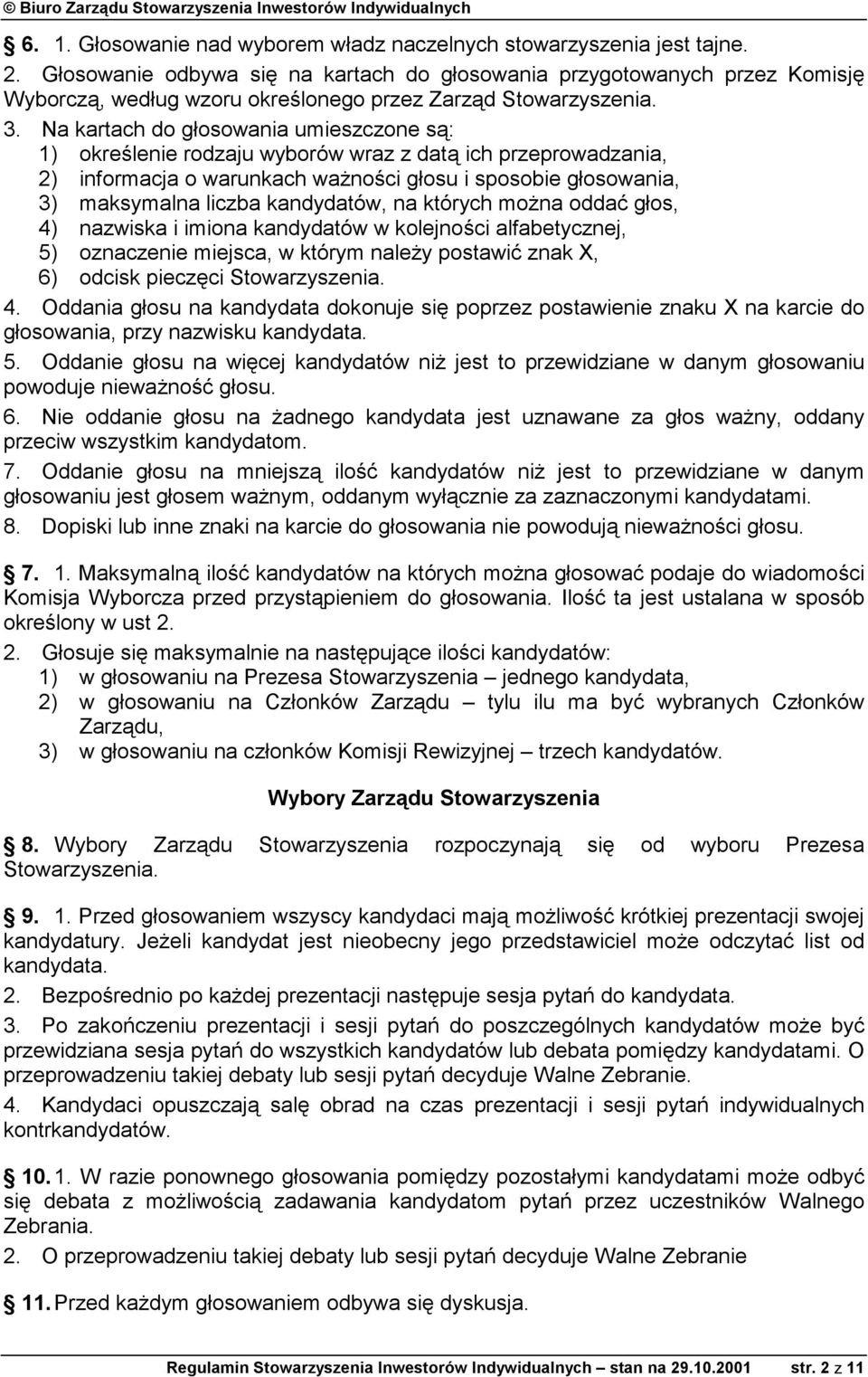 Na kartach do głosowania umieszczone są: 1) określenie rodzaju wyborów wraz z datą ich przeprowadzania, 2) informacja o warunkach ważności głosu i sposobie głosowania, 3) maksymalna liczba