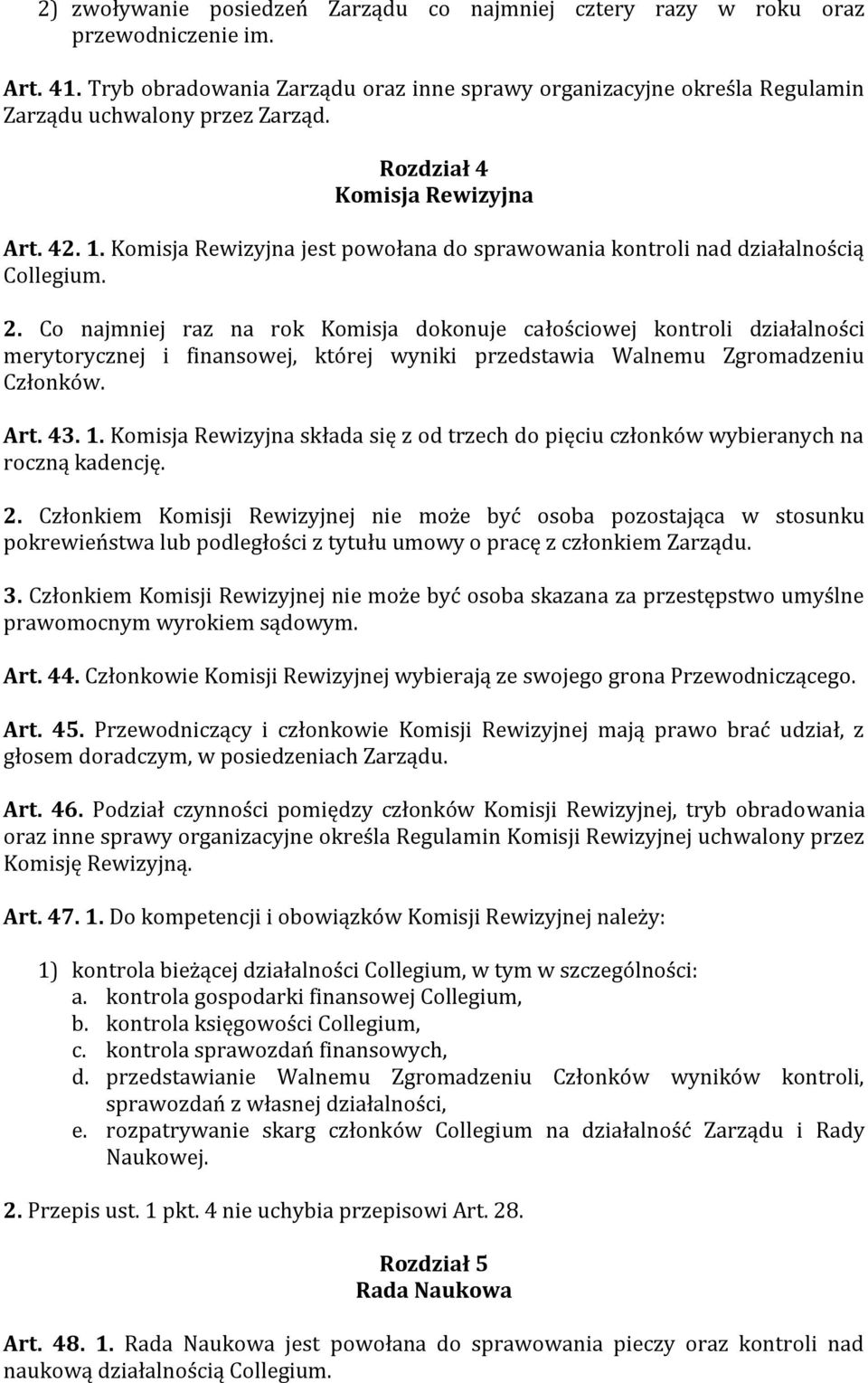 Komisja Rewizyjna jest powołana do sprawowania kontroli nad działalnością Collegium. 2.