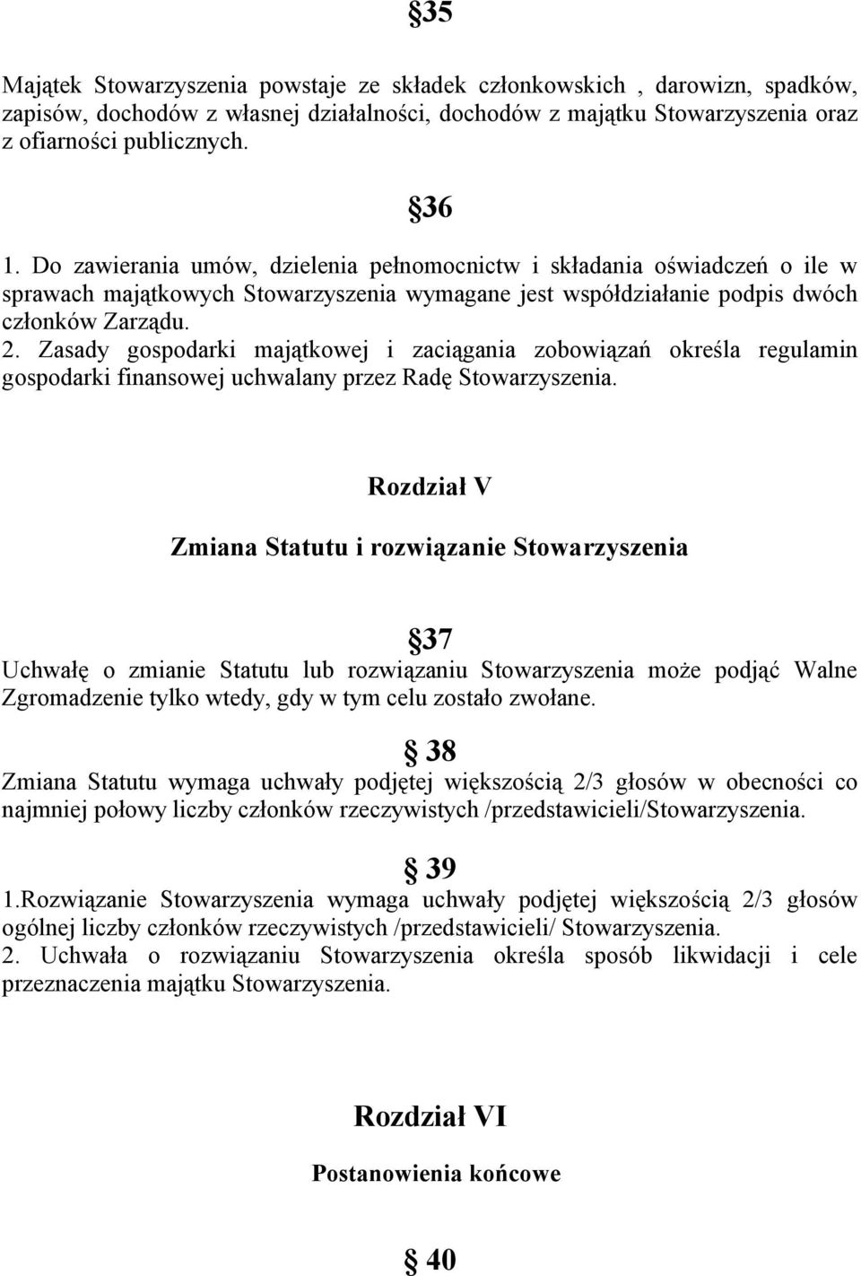 Zasady gospodarki majątkowej i zaciągania zobowiązań określa regulamin gospodarki finansowej uchwalany przez Radę Stowarzyszenia.