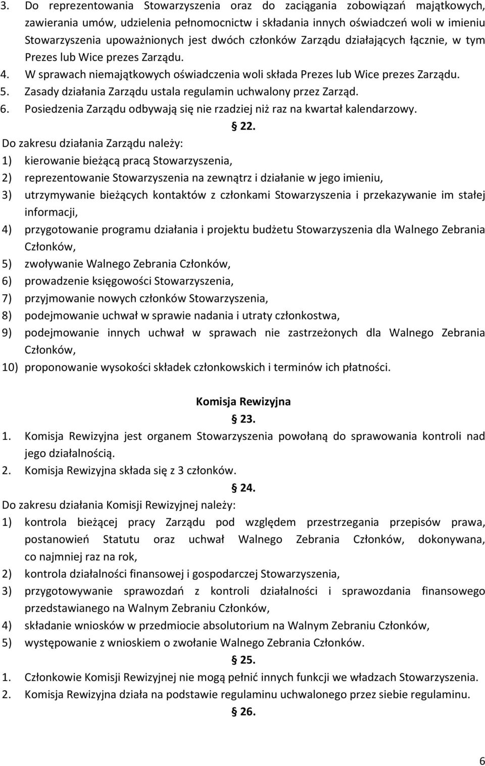 Zasady działania Zarządu ustala regulamin uchwalony przez Zarząd. 6. Posiedzenia Zarządu odbywają się nie rzadziej niż raz na kwartał kalendarzowy. 22.