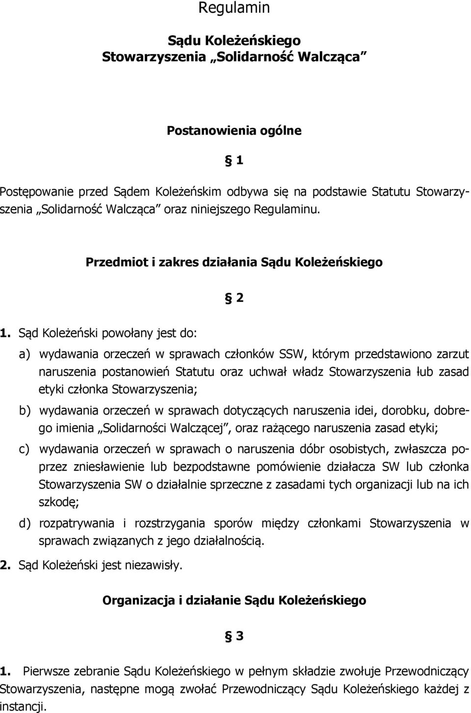 Sąd Koleżeński powołany jest do: a) wydawania orzeczeń w sprawach członków SSW, którym przedstawiono zarzut naruszenia postanowień Statutu oraz uchwał władz Stowarzyszenia lub zasad etyki członka