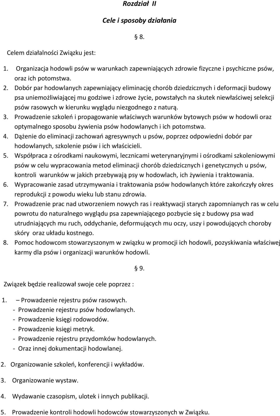 kierunku wyglądu niezgodnego z naturą. 3. Prowadzenie szkoleń i propagowanie właściwych warunków bytowych psów w hodowli oraz optymalnego sposobu żywienia psów hodowlanych i ich potomstwa. 4.